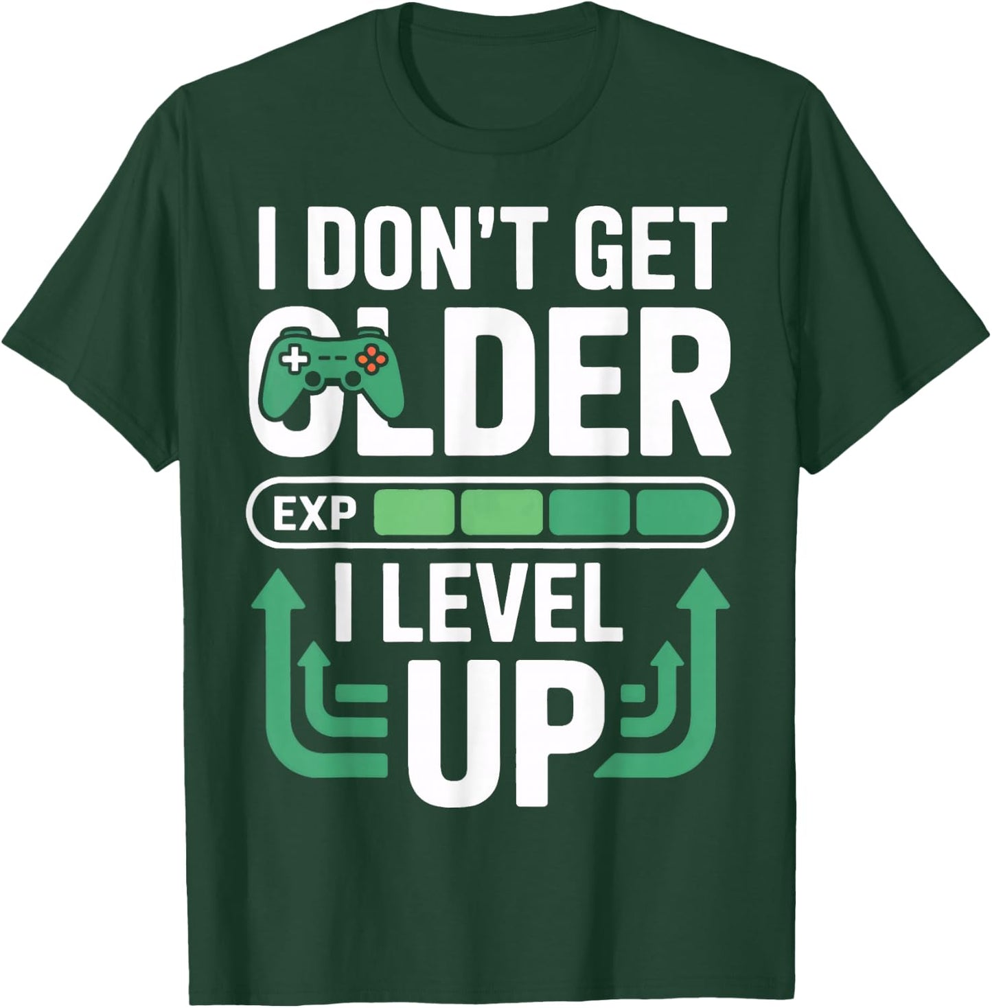 I Dont Get Older I Level Up Video Game Gamer Fans Player T-Shirt - T-Shirt | Forest