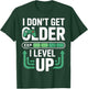 I Dont Get Older I Level Up Video Game Gamer Fans Player T-Shirt - T-Shirt | Forest