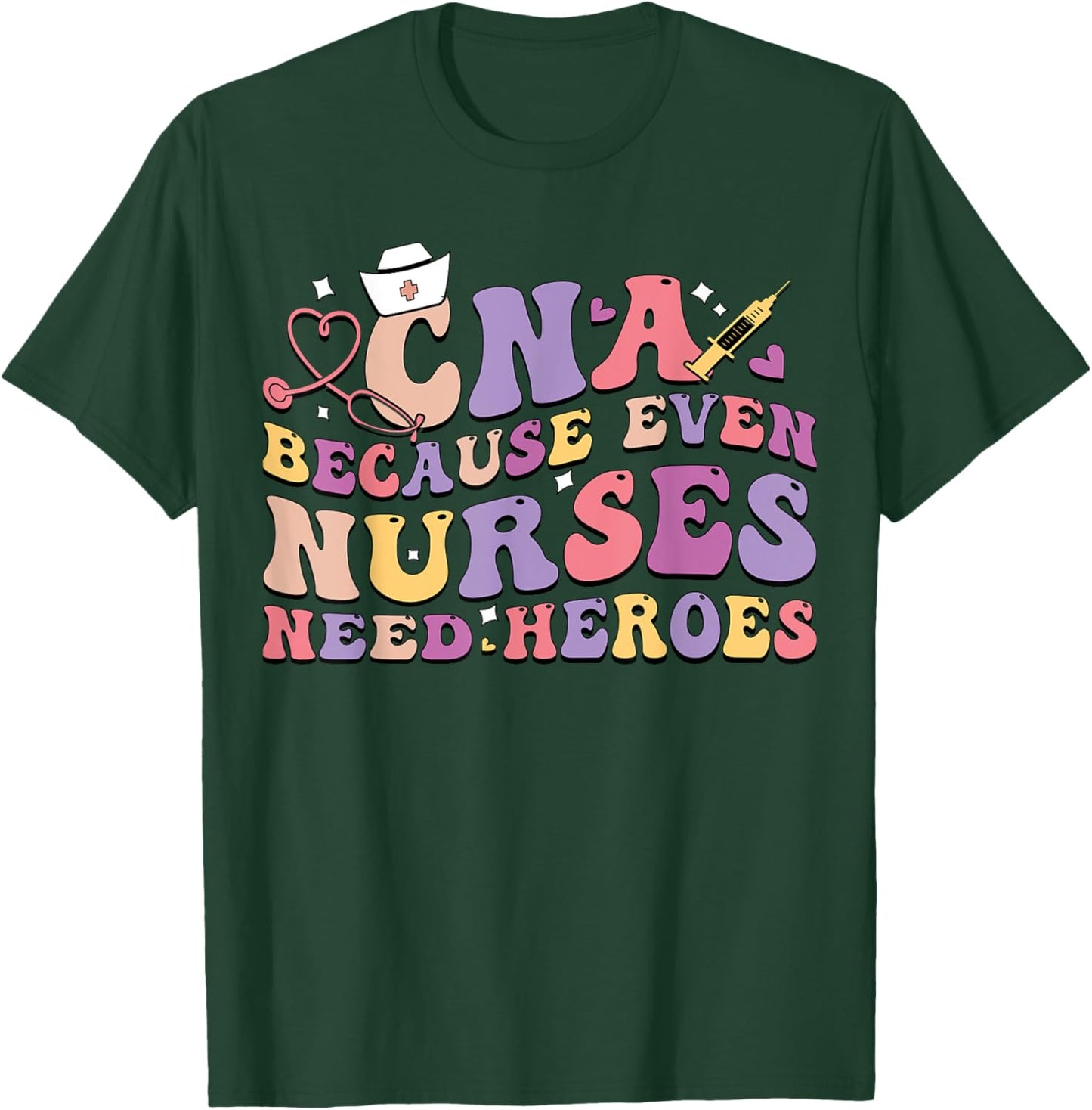 CNA Because Even Nurses Need Heroes Funny Nurse T-Shirt - T-Shirt | Forest