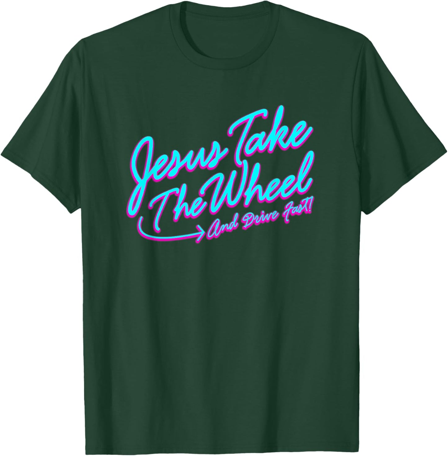 Jesus Take The Wheel And Drive Fast Funny Christian Design T-Shirt - T-Shirt | Forest