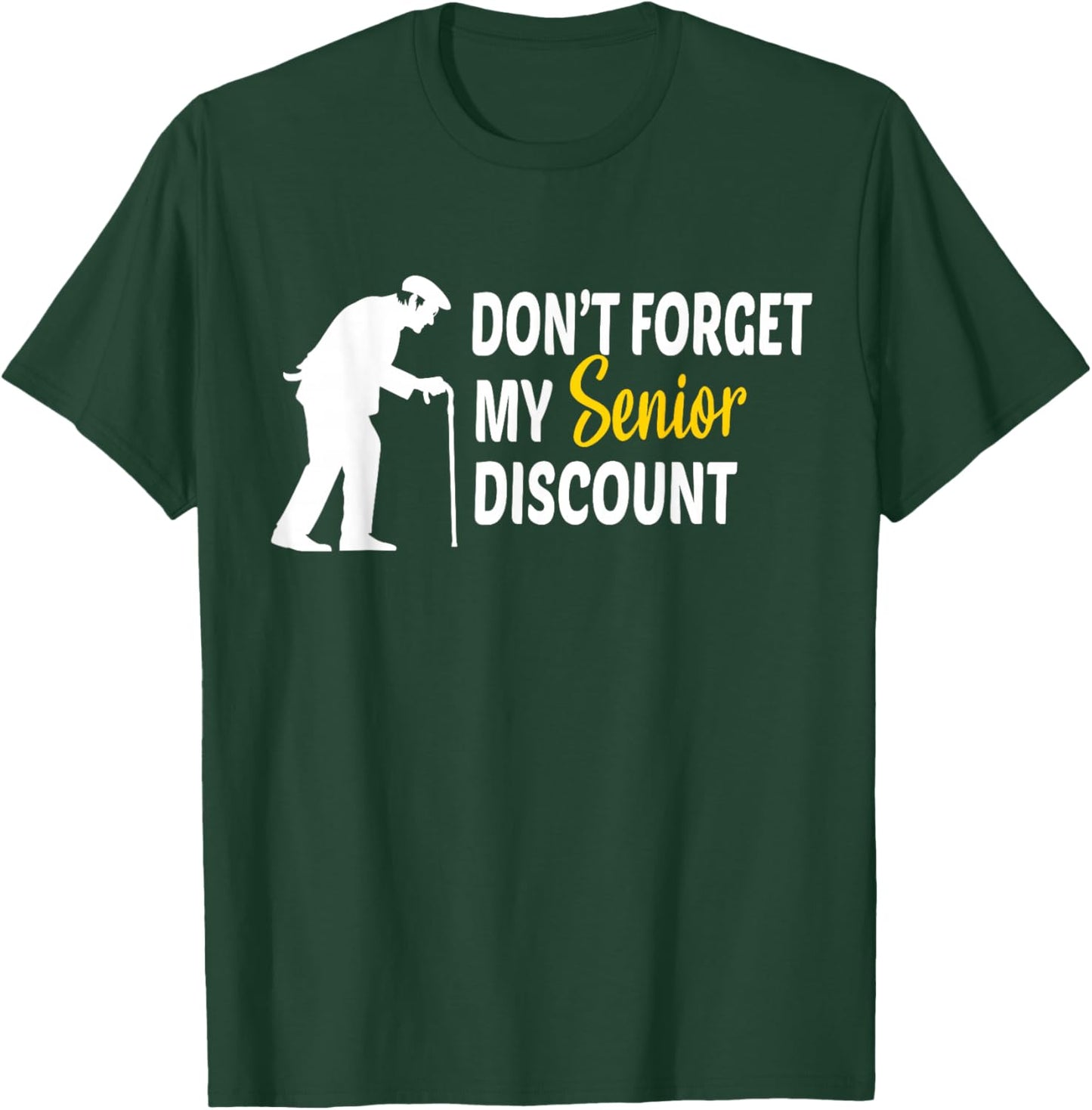 Don't Forget My Senior Discount - Funny Old People Gift T-Shirt - T-Shirt | Forest