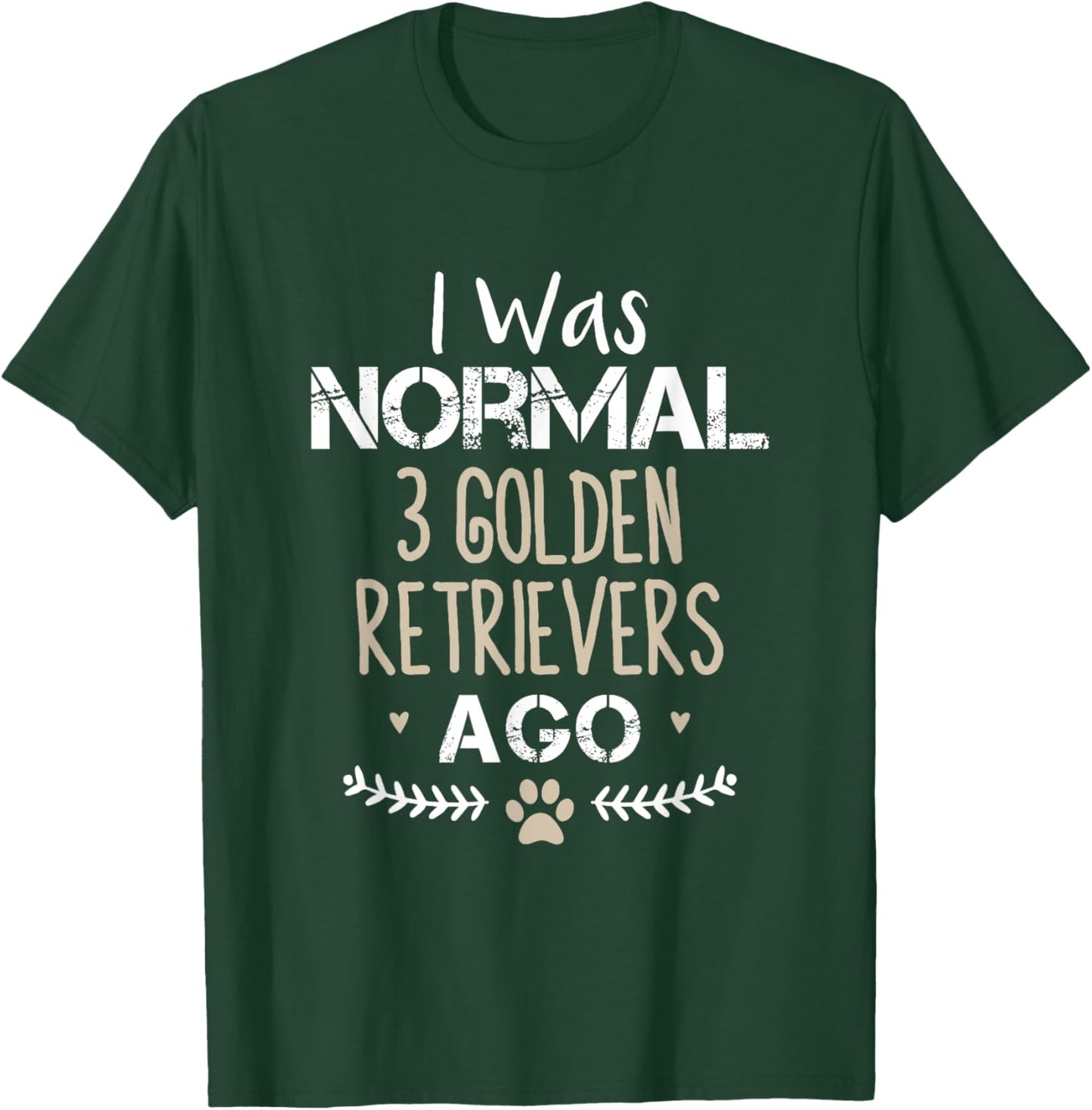 I Was Normal 3 Golden Retrievers Ago Golden Retriever Dog Women T-Shirt - T-Shirt | Forest
