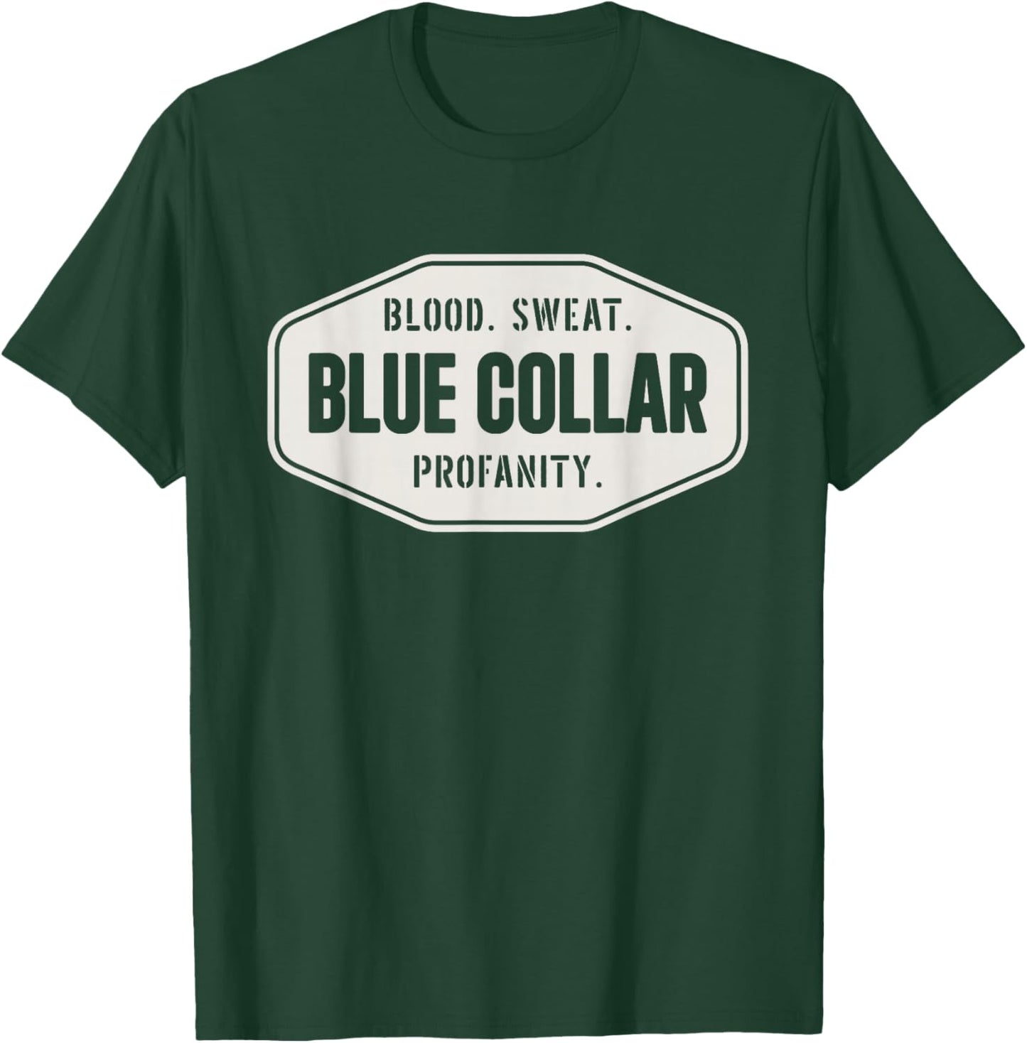 Blue Collar Roughneck Blood Sweat Profanity Blue Collar T-Shirt - T-Shirt | Forest