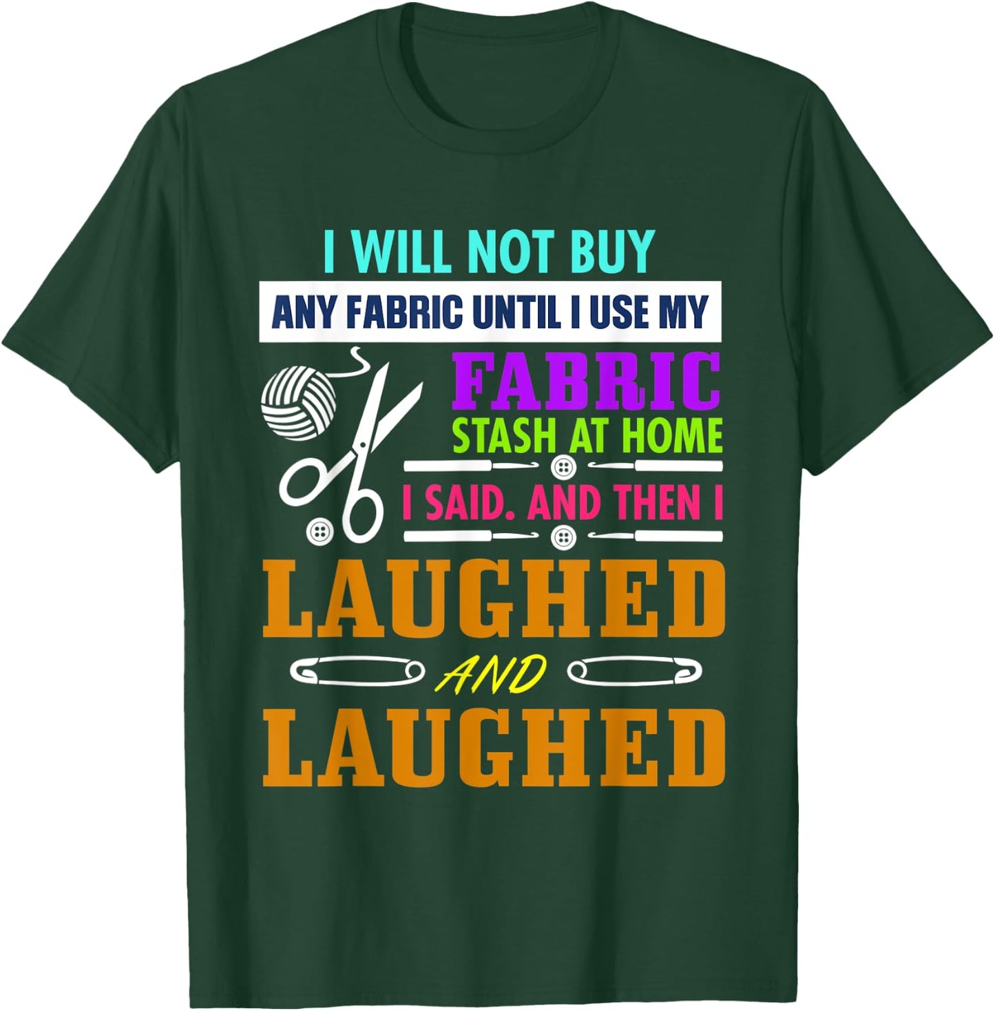 I Will Not Buy Any Fabric Until I Use My Fabric T-Shirt - T-Shirt | Forest