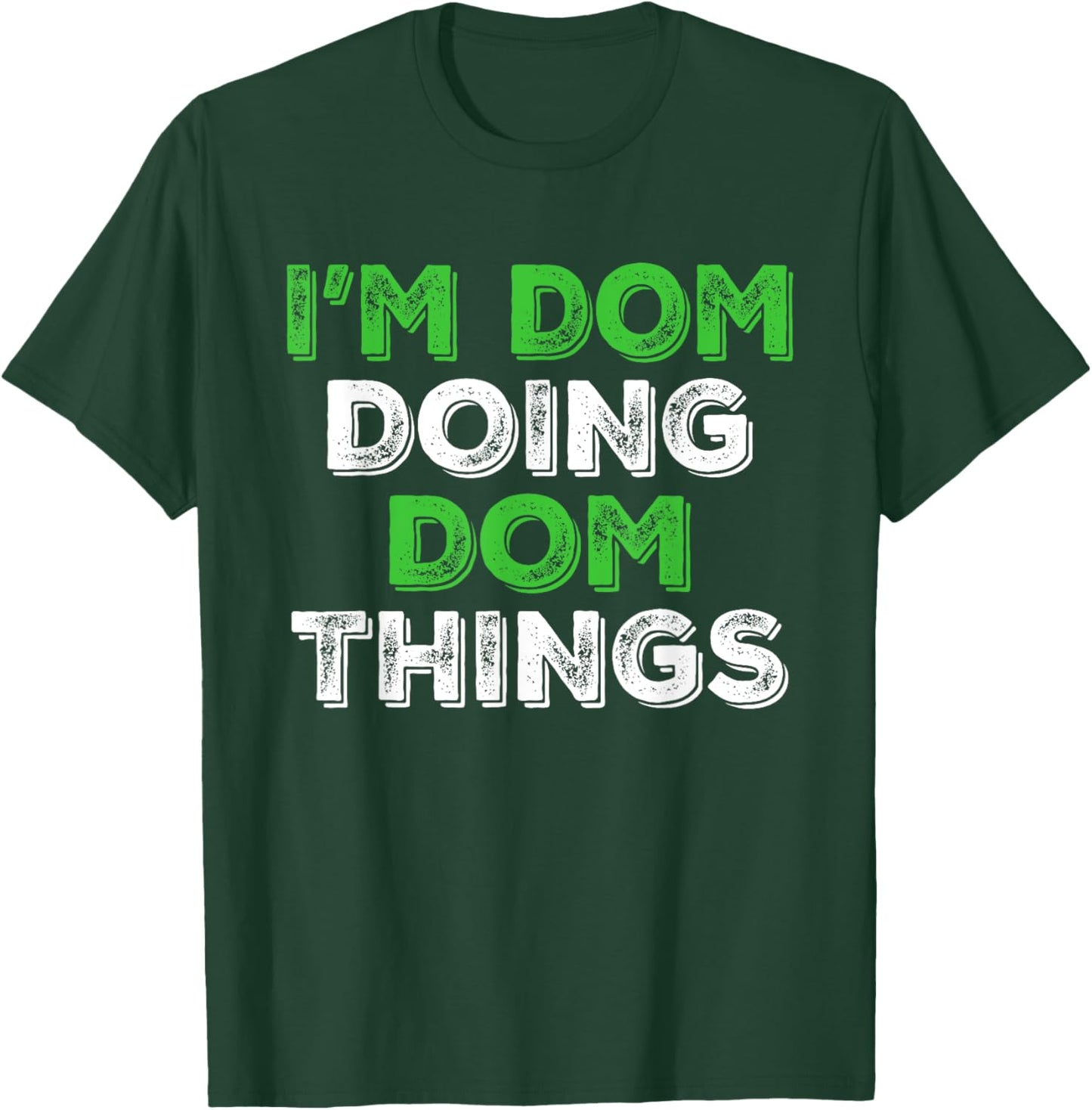 I'm Dom Doing Dom Things Funny Personalized First Name T-Shirt - T-Shirt | Forest