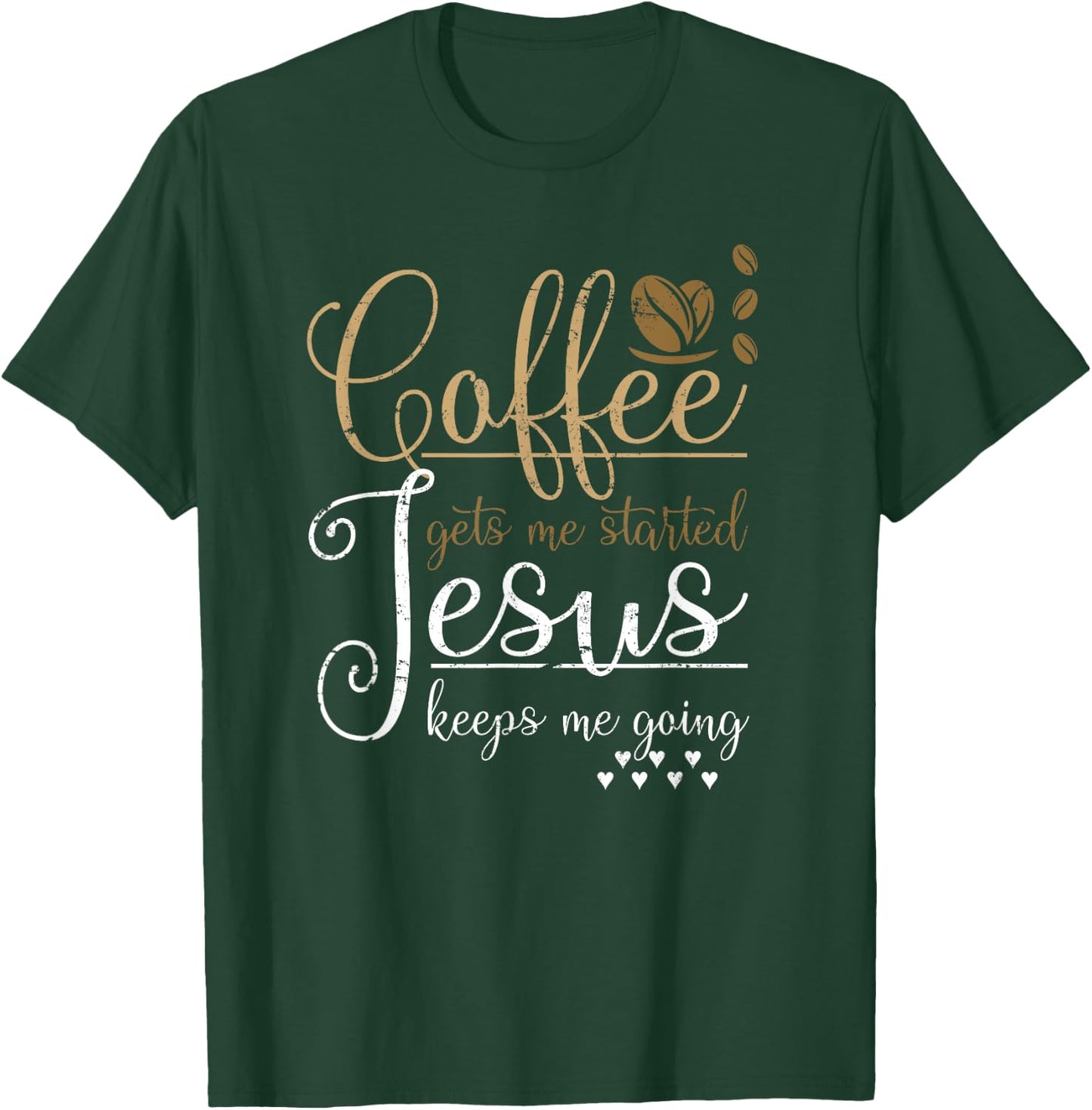 Coffee Gets Me Started Jesus Keeps Me Going Jesus T-Shirt - T-Shirt | Forest