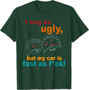 I May Be Ugly But My Car Is Fast As F Costume T-Shirt - T-Shirt | Forest