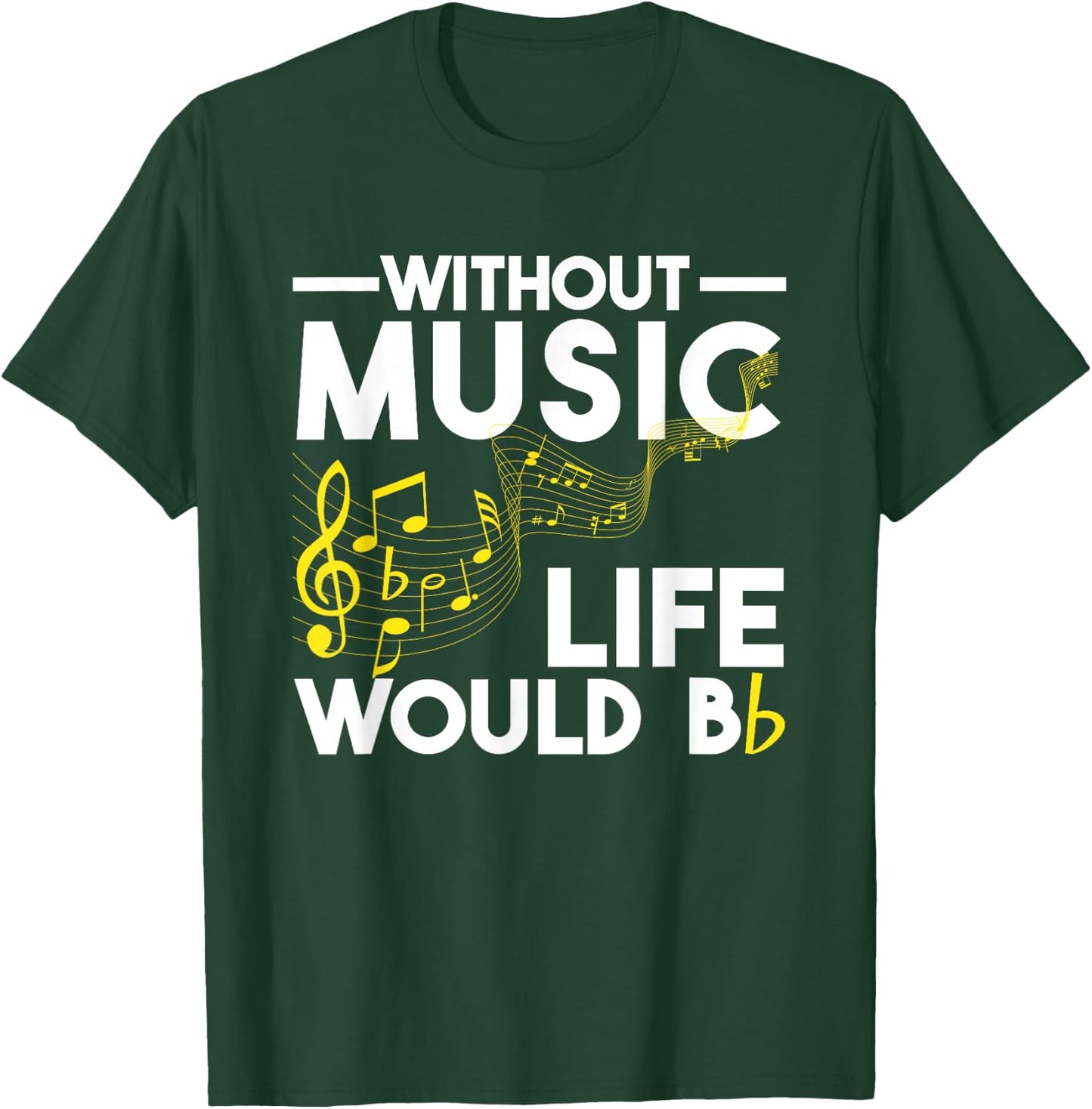 Without Music Life Would Be Flat Funny Musical Notes Pun T-Shirt - T-Shirt | Forest