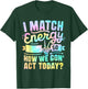 I Match Energy So How We Gone Act Today T-Shirt - T-Shirt | Forest