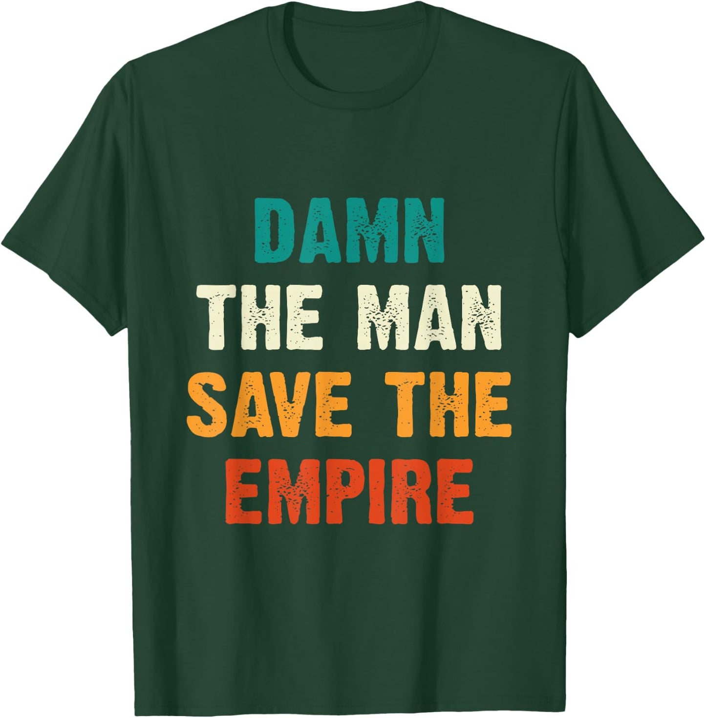 Damn The Man Save The Empire T Shirt T-Shirt - T-Shirt | Forest