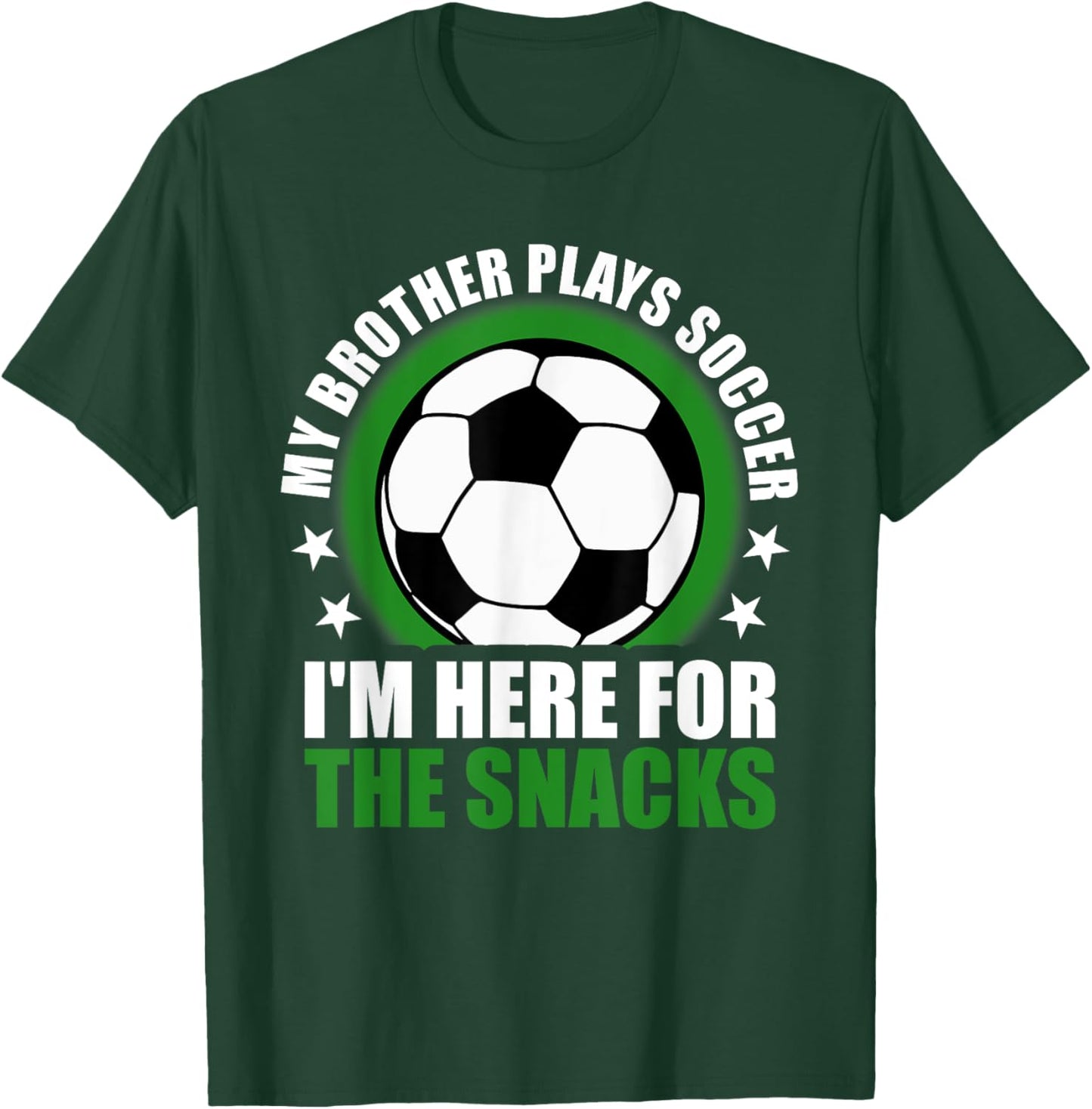 My Brother Plays Soccer I'm Here For The Snacks Sibling T-Shirt - T-Shirt | Forest