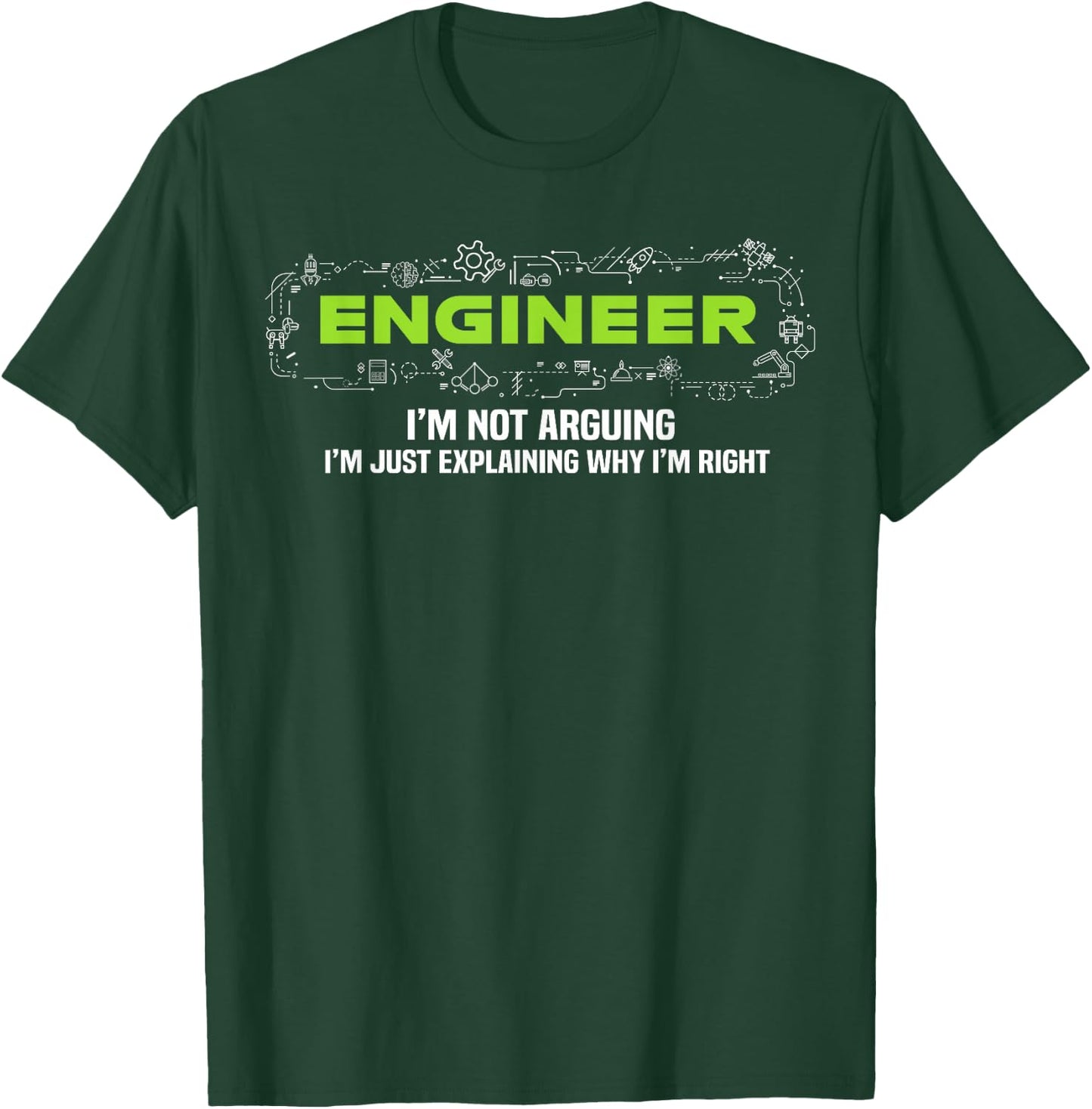 Engineer I'm Not Arguing Funny Engineering T-Shirt - T-Shirt | Forest