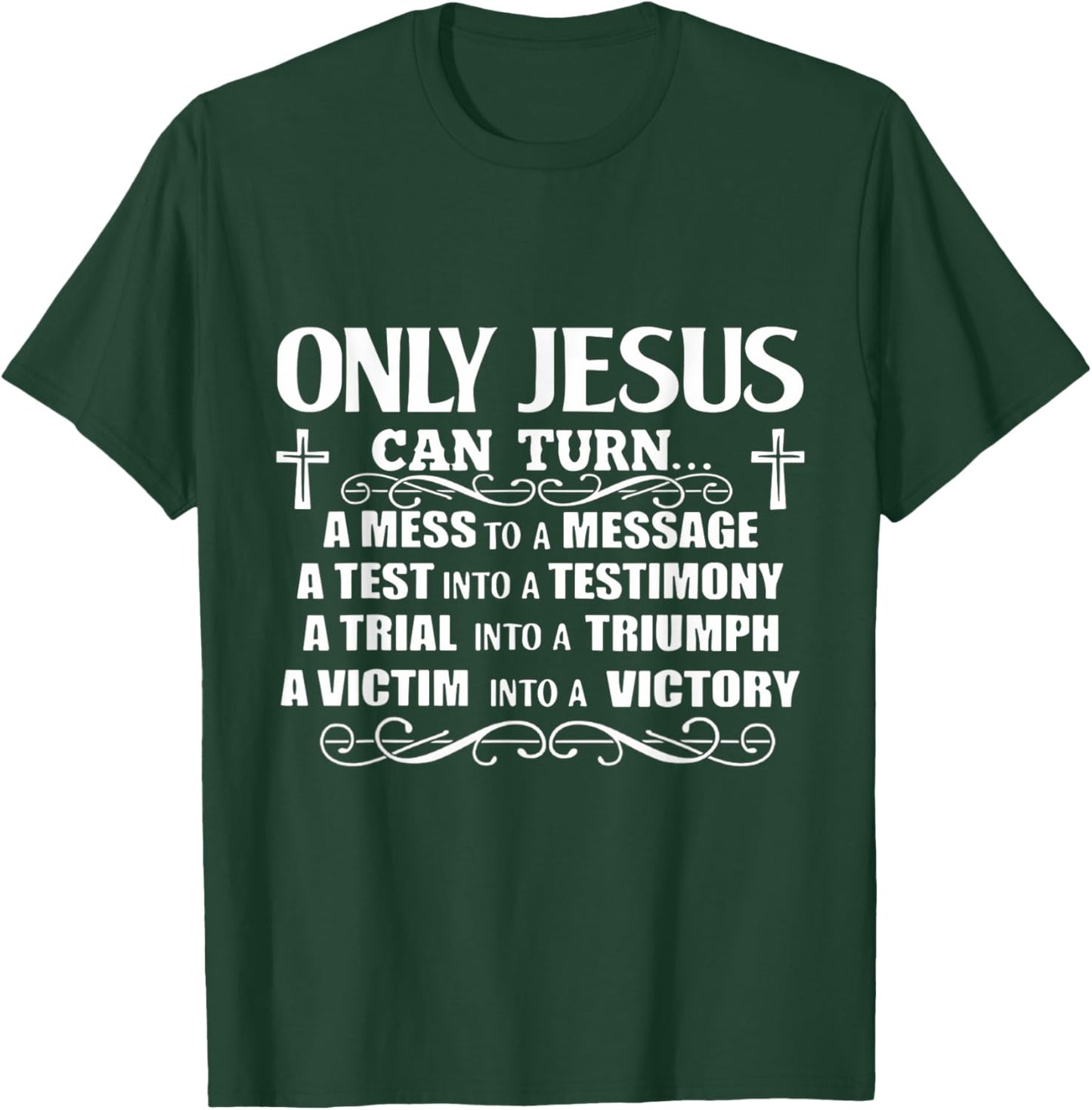 Only Jesus Can Turn A Mess To A Message Test Into Testimony T-Shirt - T-Shirt | Forest
