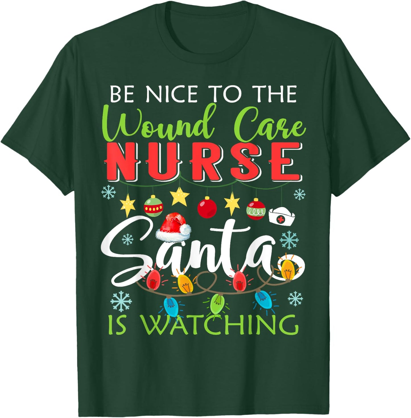 Be Nice To The Wound care Nurse Santa Is Watching Christmas T-Shirt - T-Shirt | Forest