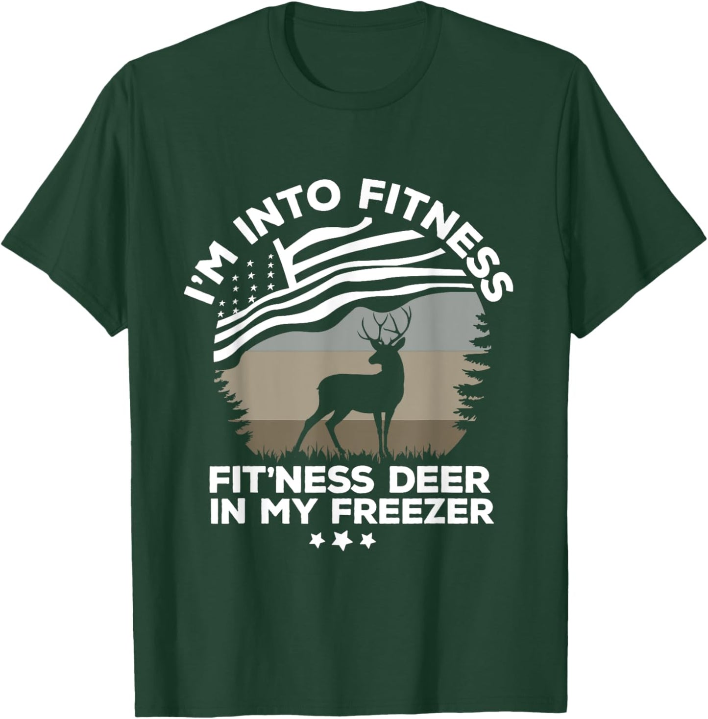 I'm Into Fitness Fit'Ness Deer In My Freezer Deer flag T-Shirt - T-Shirt | Forest