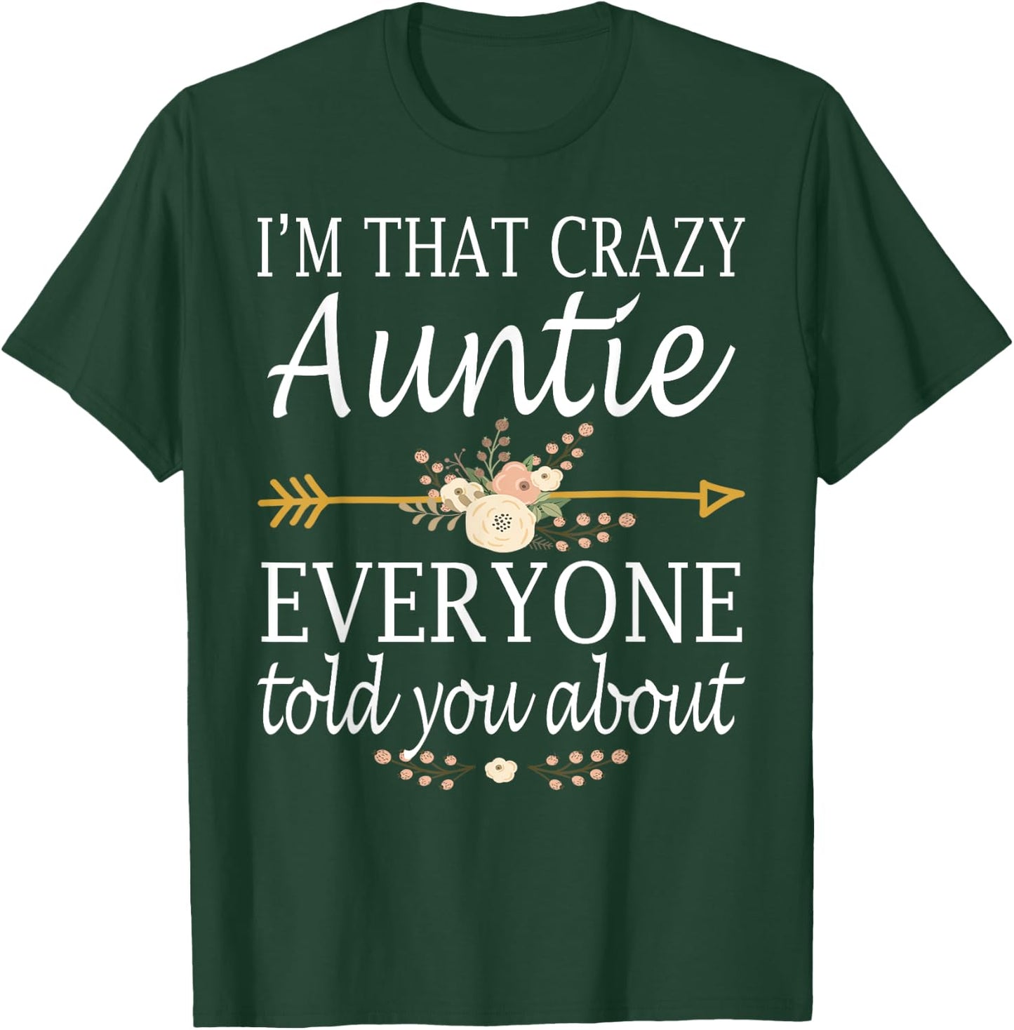 I'm That Crazy Auntie Everyone Told You About Mother's Day T-Shirt - T-Shirt | Forest