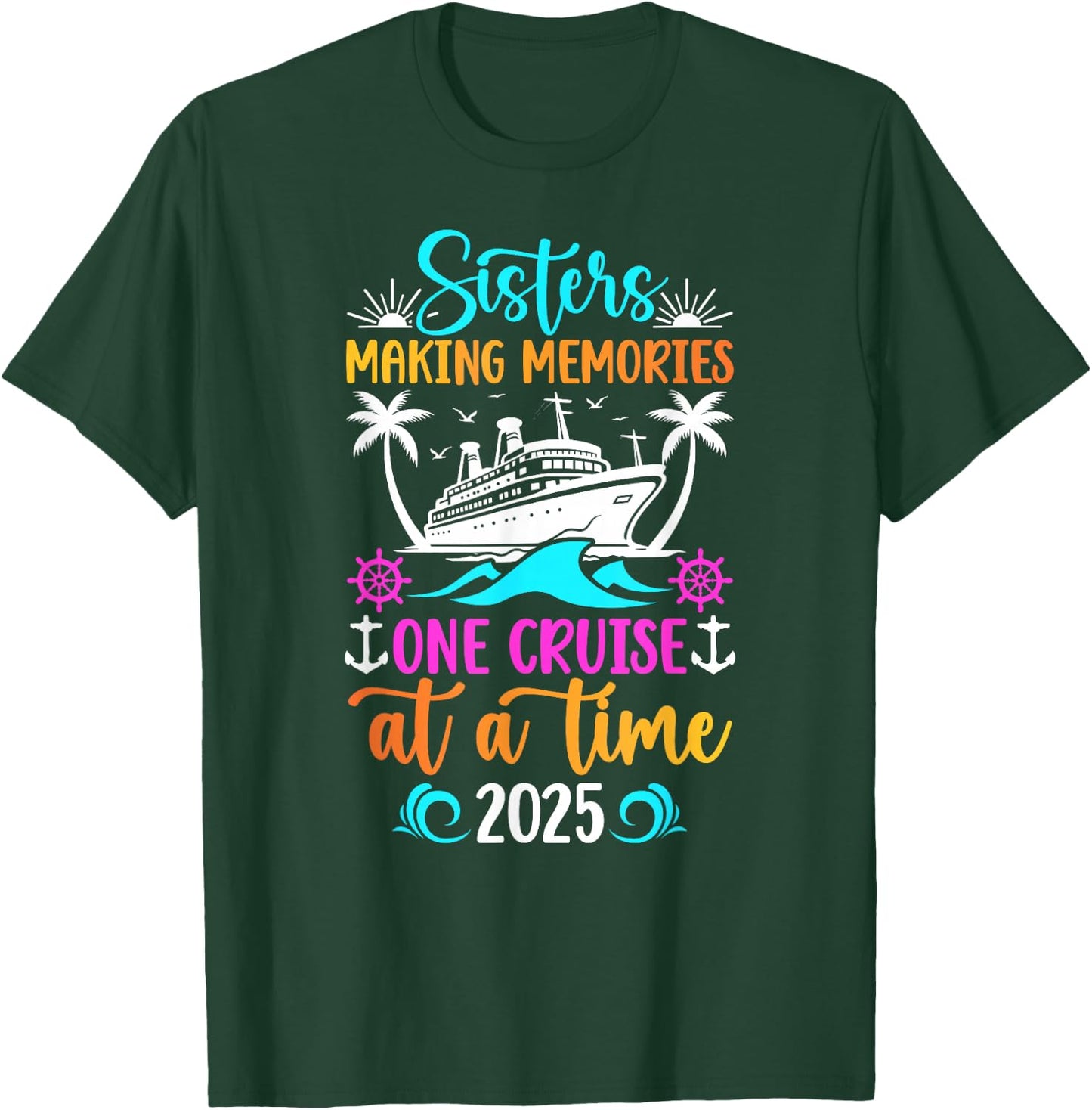 Making Memories Sisters Cruise Trip 2025 Sisters Cruising T-Shirt - T-Shirt | Forest