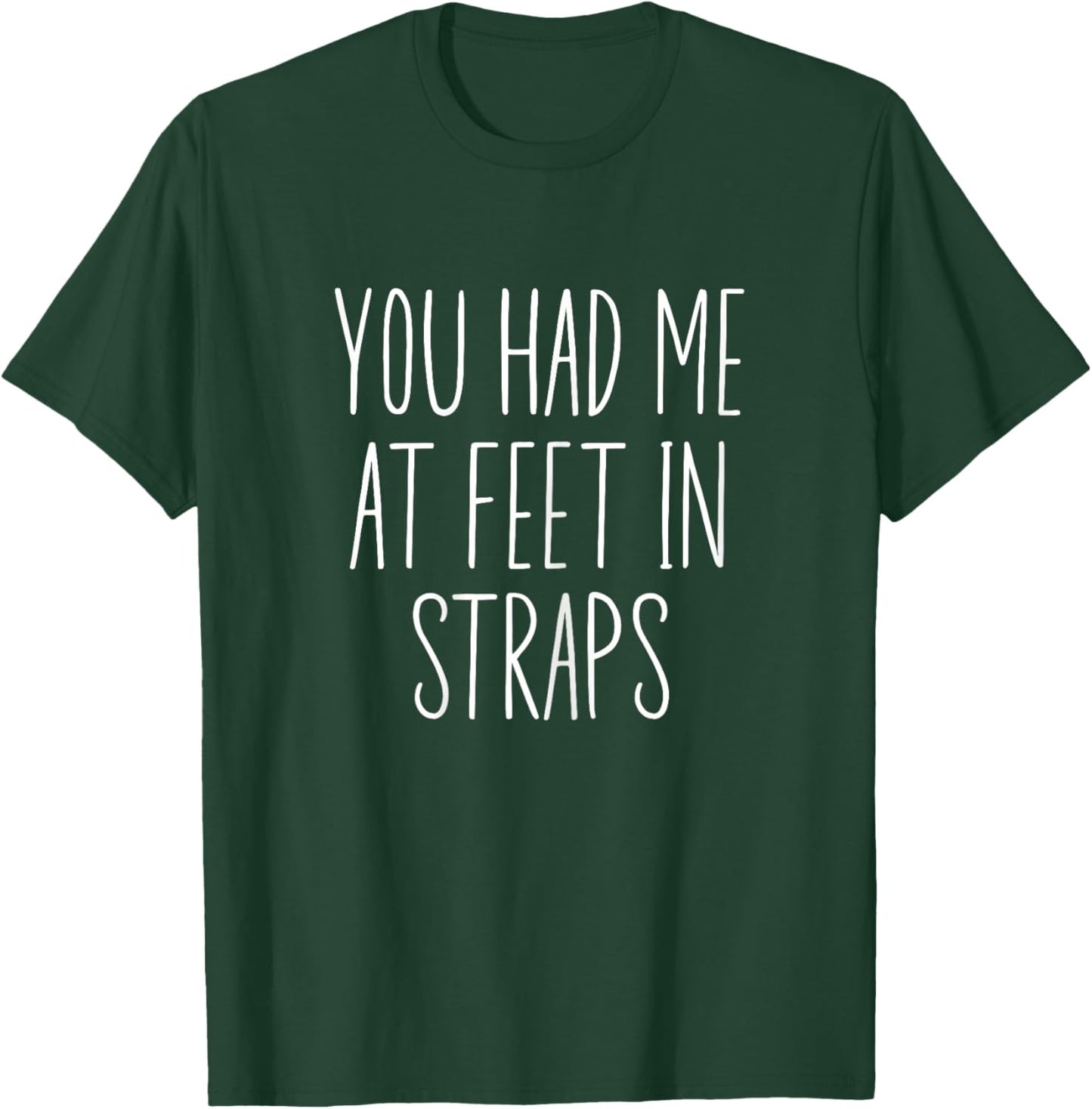 You Had Me At Feet In Straps, Pilates Women With Sayings T-Shirt - T-Shirt | Forest