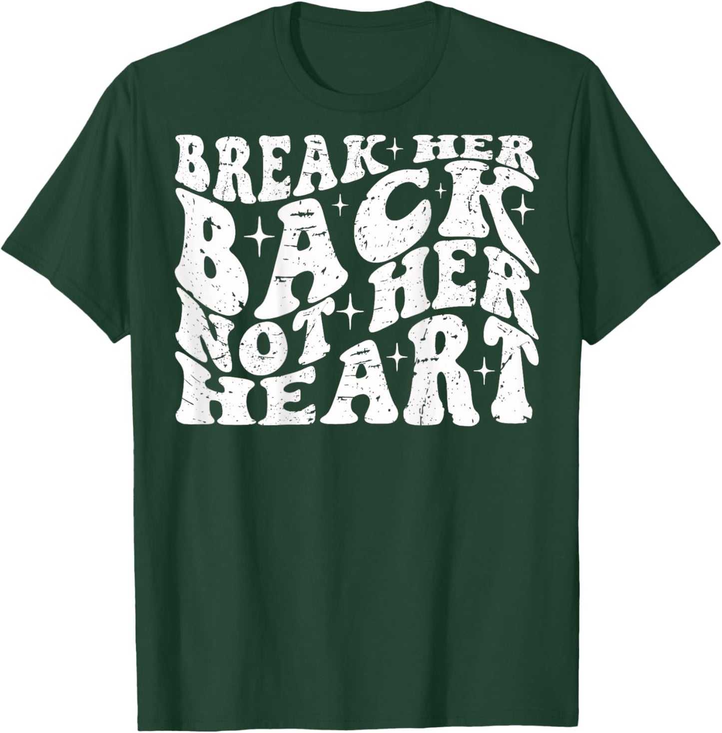 Break Her Back Not Her Heart Funny Quote Vintage T-Shirt - T-Shirt | Forest