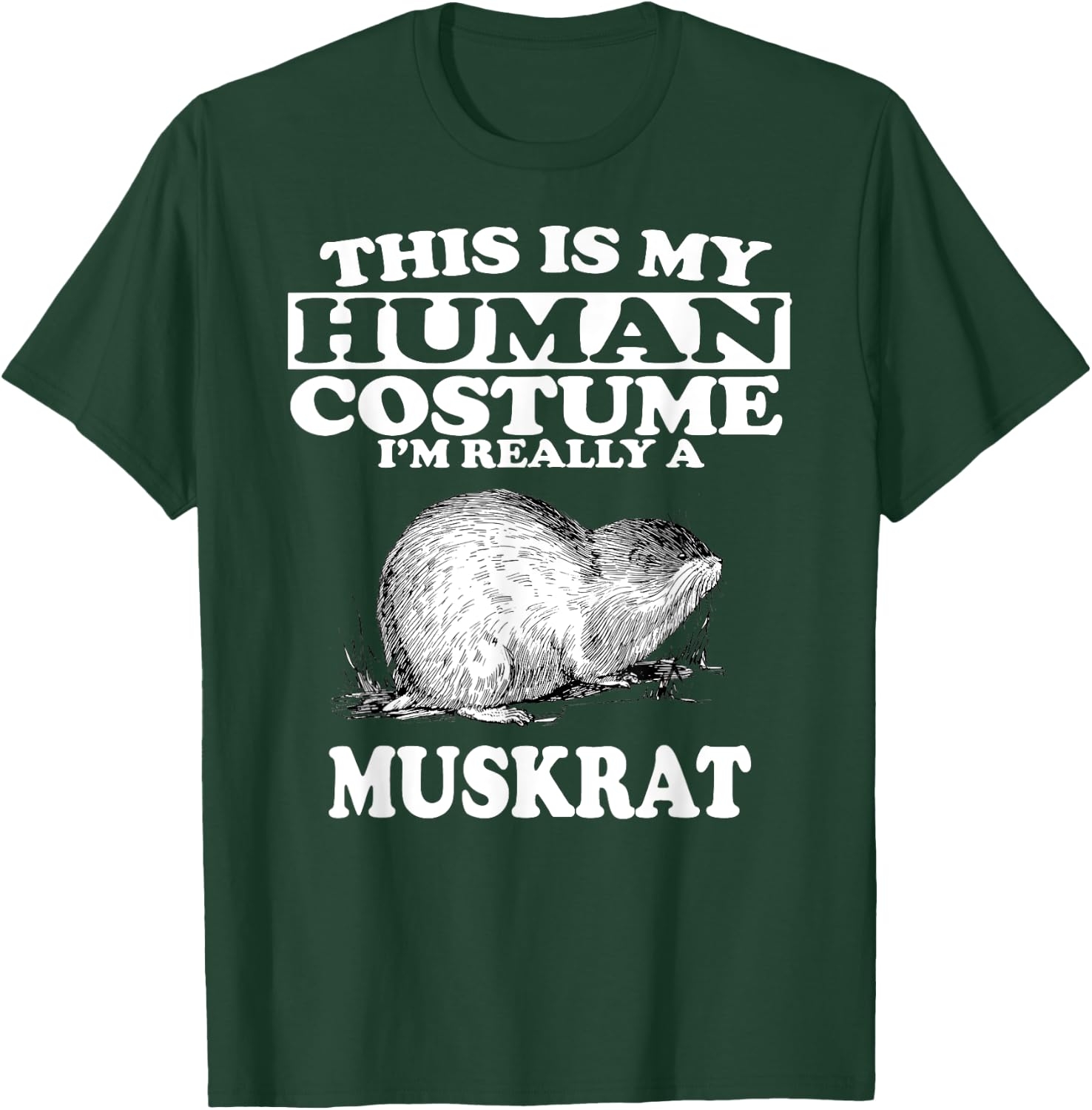 This Is My Human Costume I'm Really A Muskrat T-Shirt - T-Shirt | Forest