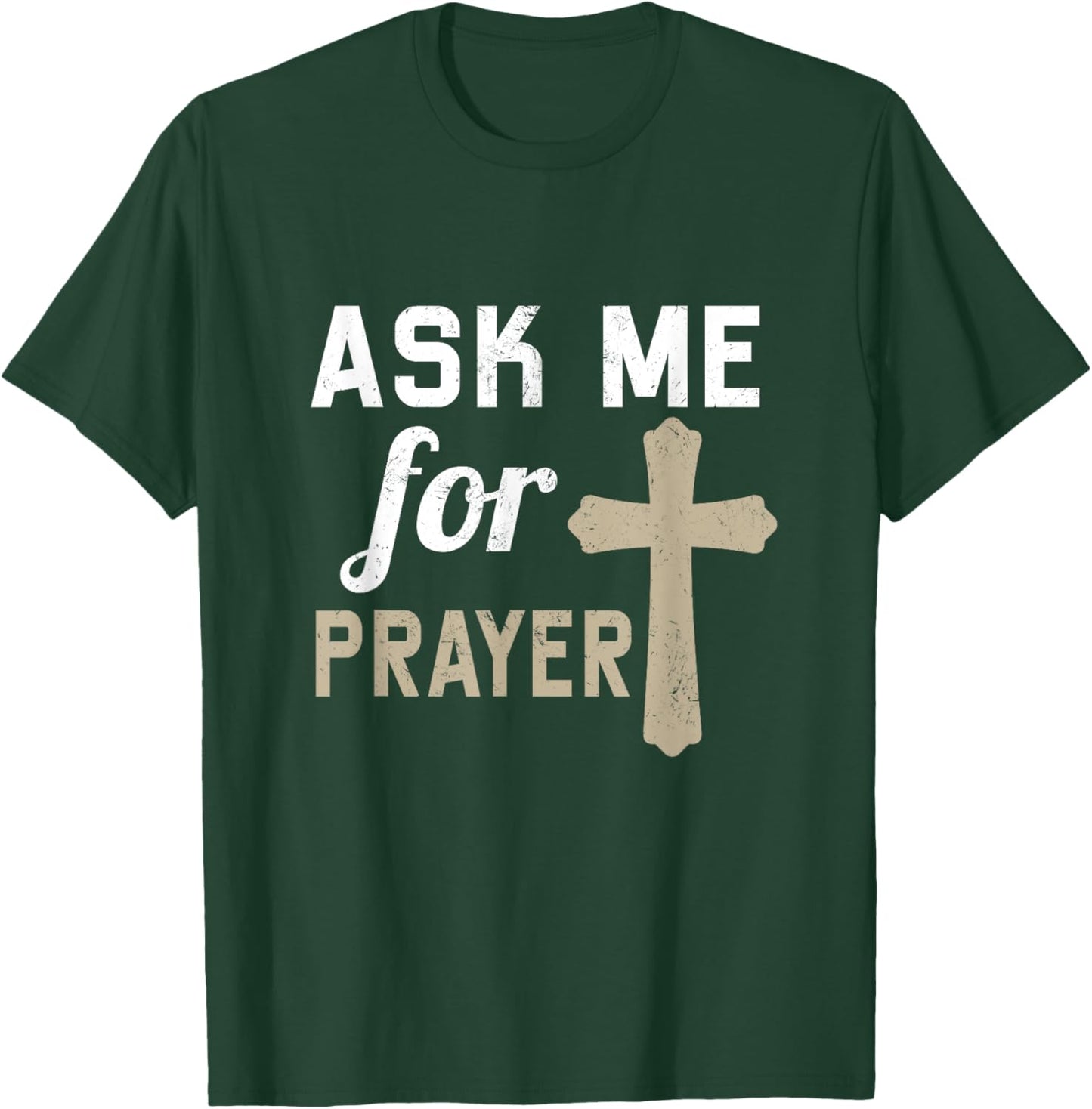Ask Me for the Prayer Christian Religious T-Shirt - T-Shirt | Forest