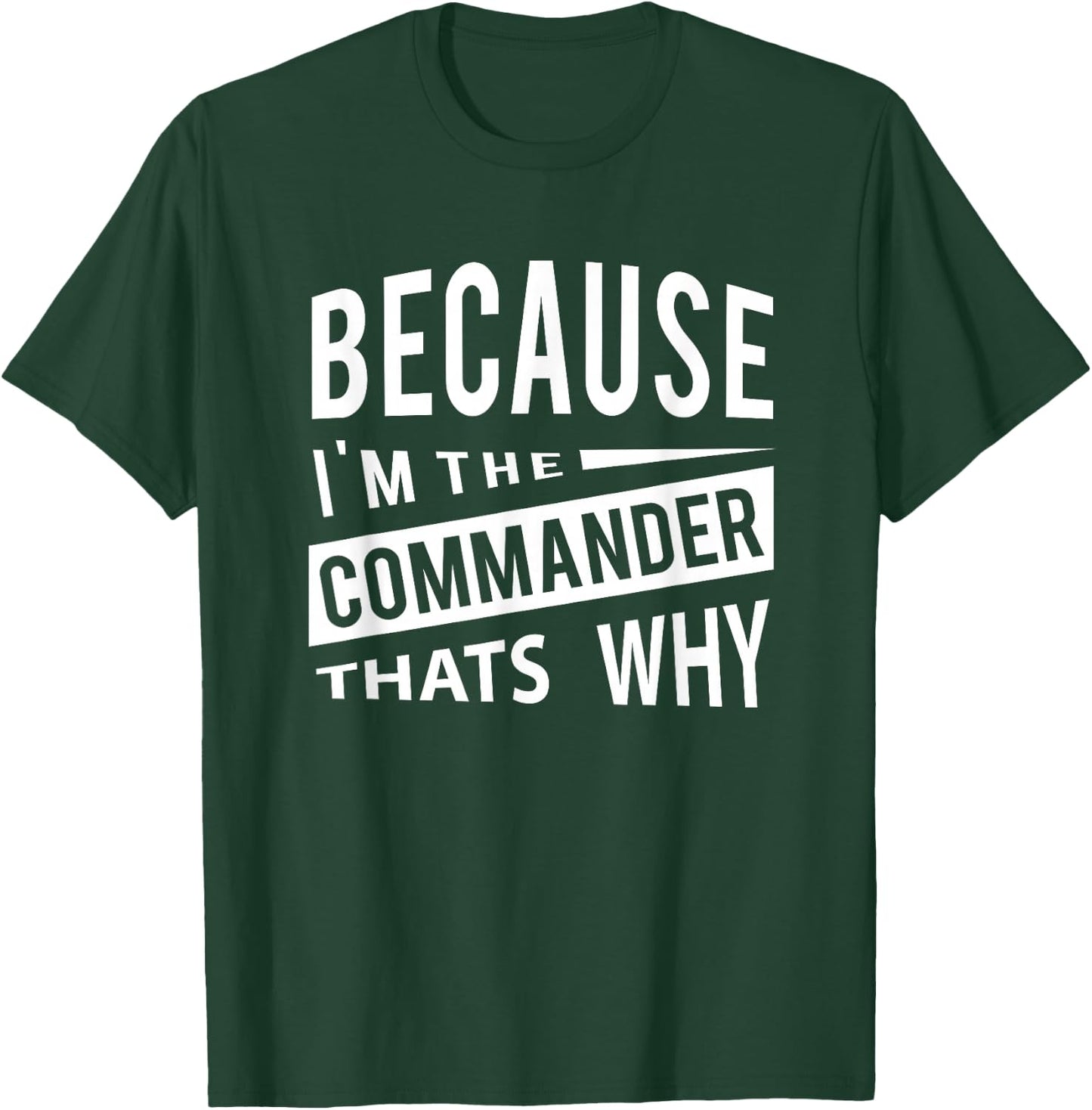 Because I'm The Commander CDR - That's Why T-Shirt - T-Shirt | Forest