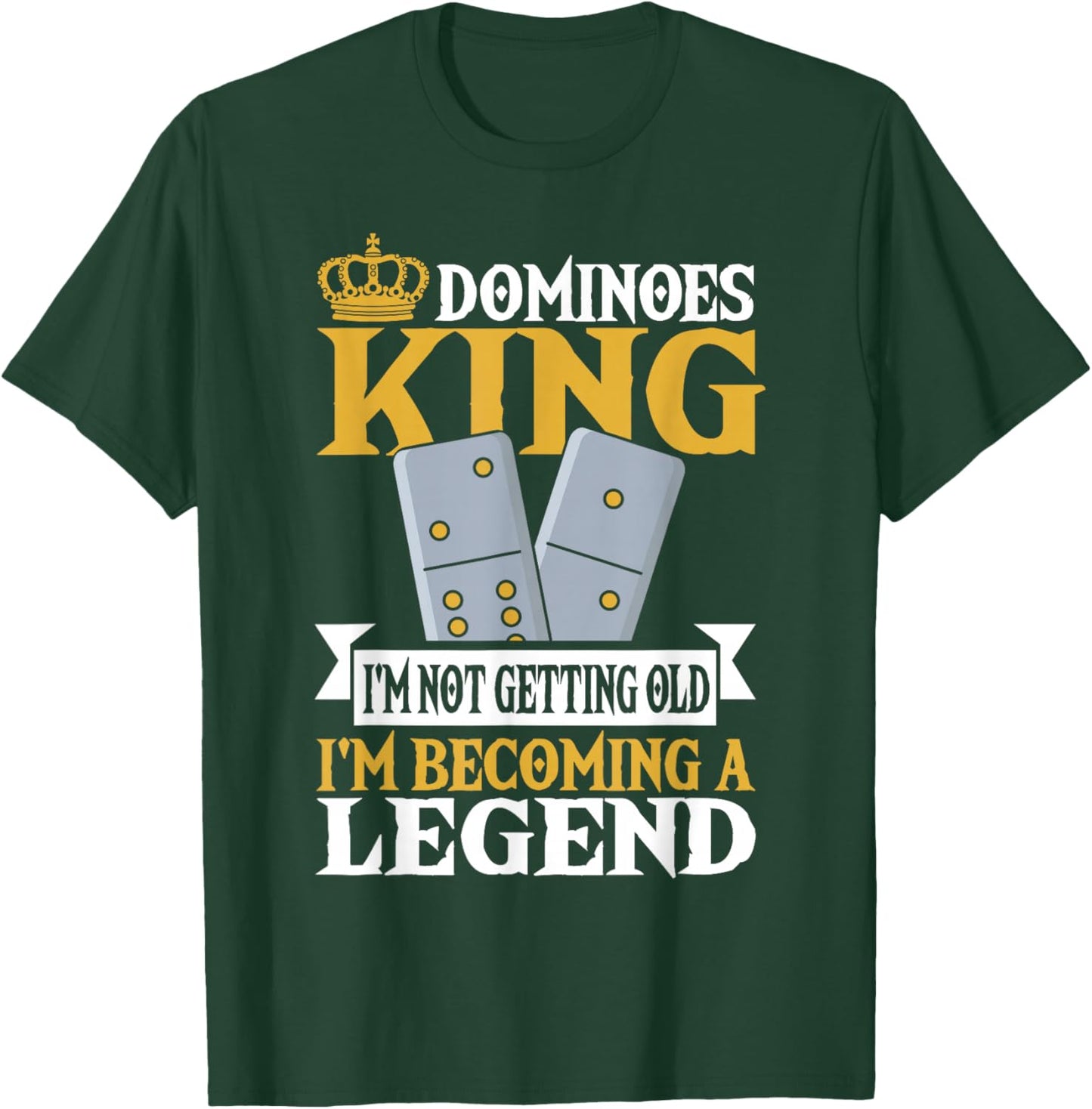 Dominoes King I'm Not Getting Old Im Becoming A Legend T-Shirt - T-Shirt | Forest