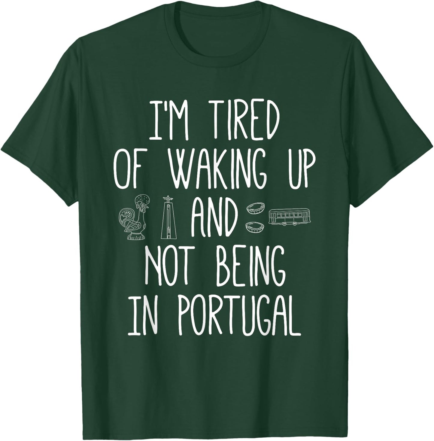 I’m Tired of Waking Up and Not Being in Portugal Small T-Shirt - T-Shirt | Forest