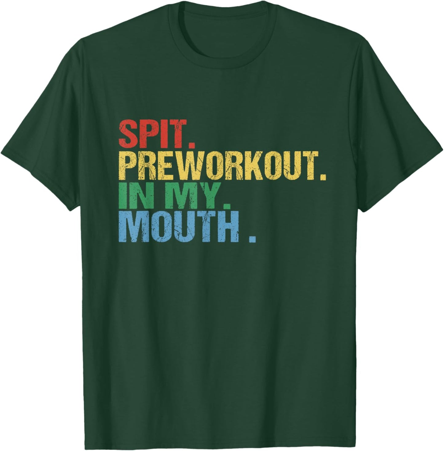 Spit Preworkout In My Mouth Vintage Distressed Funny Gym T-Shirt - T-Shirt | Forest