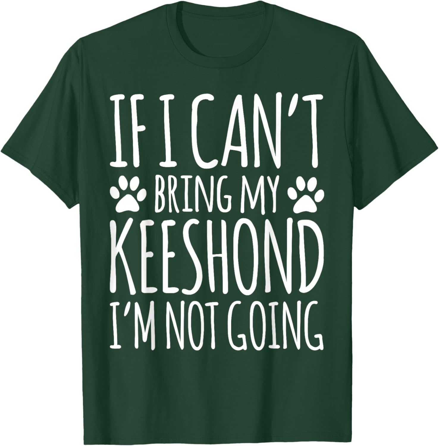 If I Can't Bring My Keeshond Owner Funny Dog Lover T-Shirt - T-Shirt | Forest