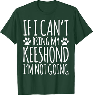 If I Can't Bring My Keeshond Owner Funny Dog Lover T-Shirt - T-Shirt | Forest