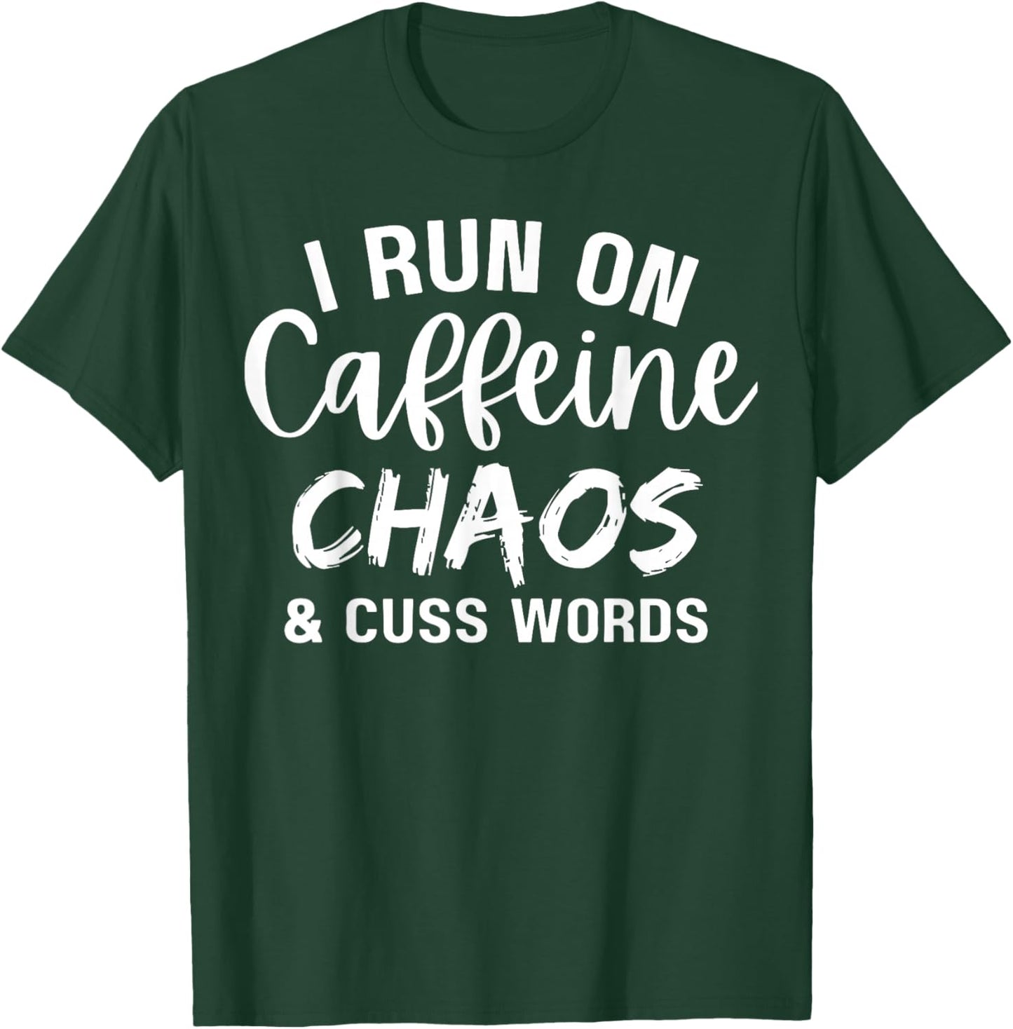 I Run on Caffeine Chaos and Cuss Words Funny Coffee Lover T-Shirt - T-Shirt | Forest