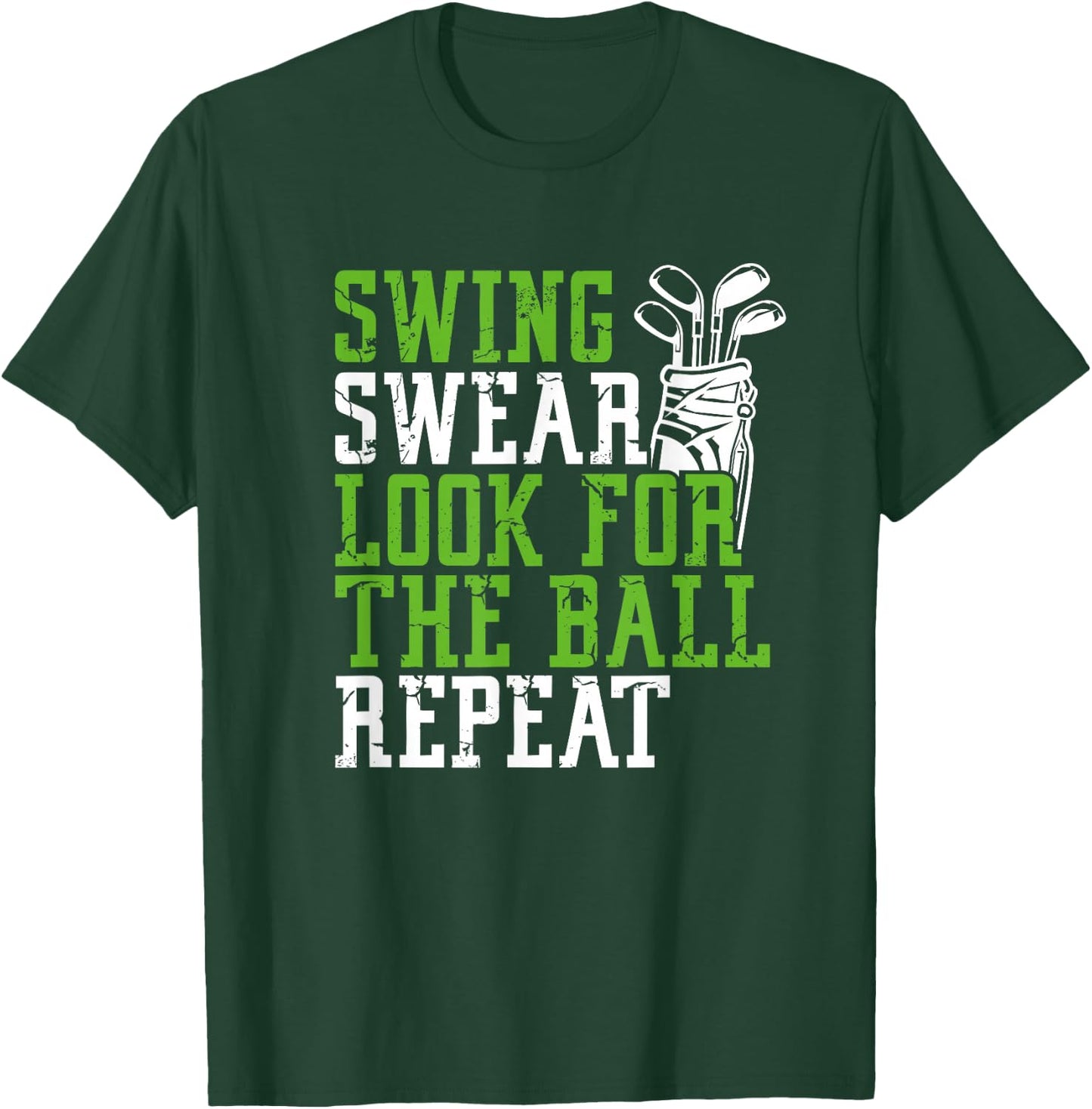 Swing Swear Look for Ball Repeat - Fun Golf T-Shirt - T-Shirt | Forest