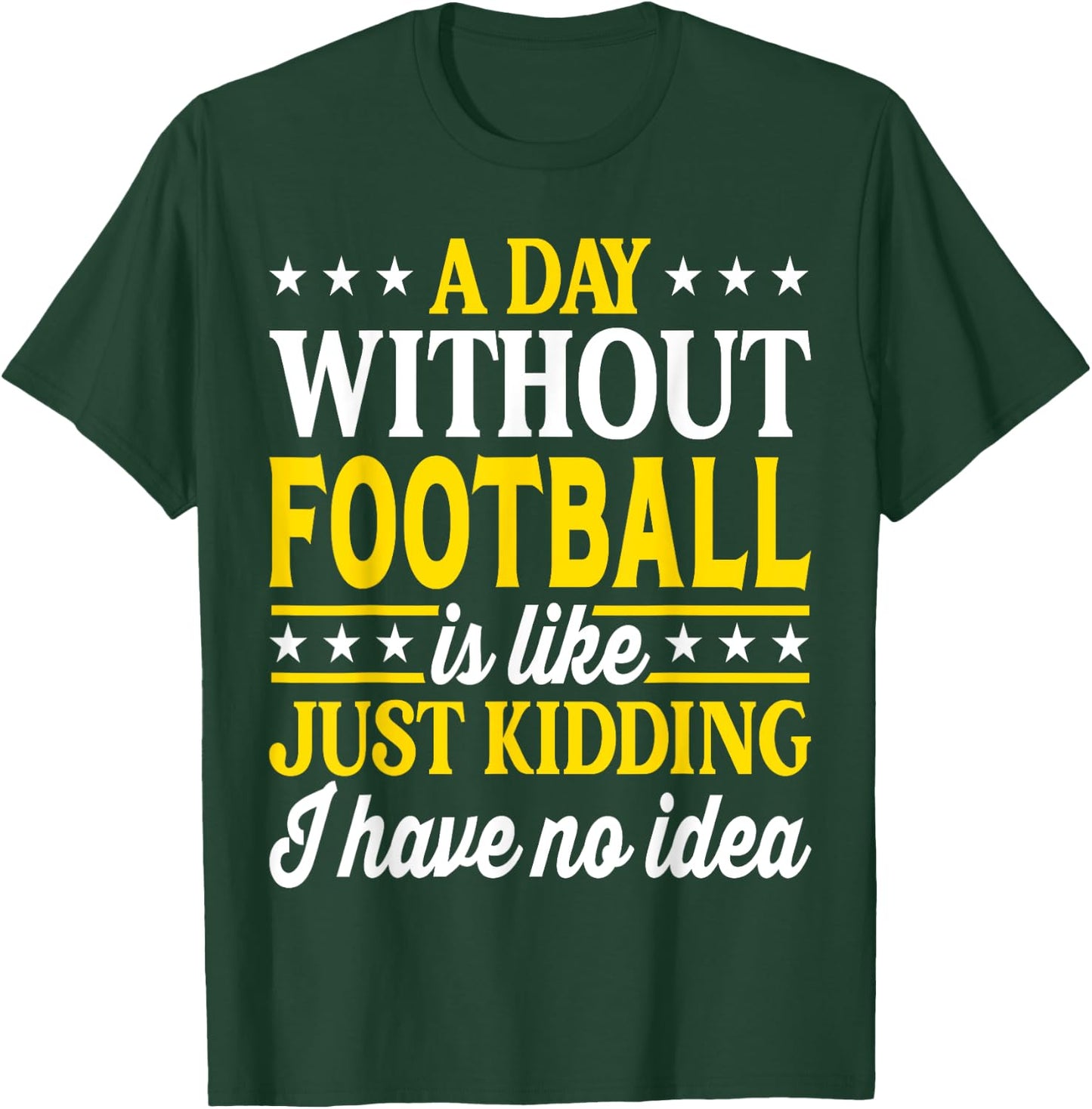 A Day Without Football Funny Football T-Shirt - T-Shirt | Forest