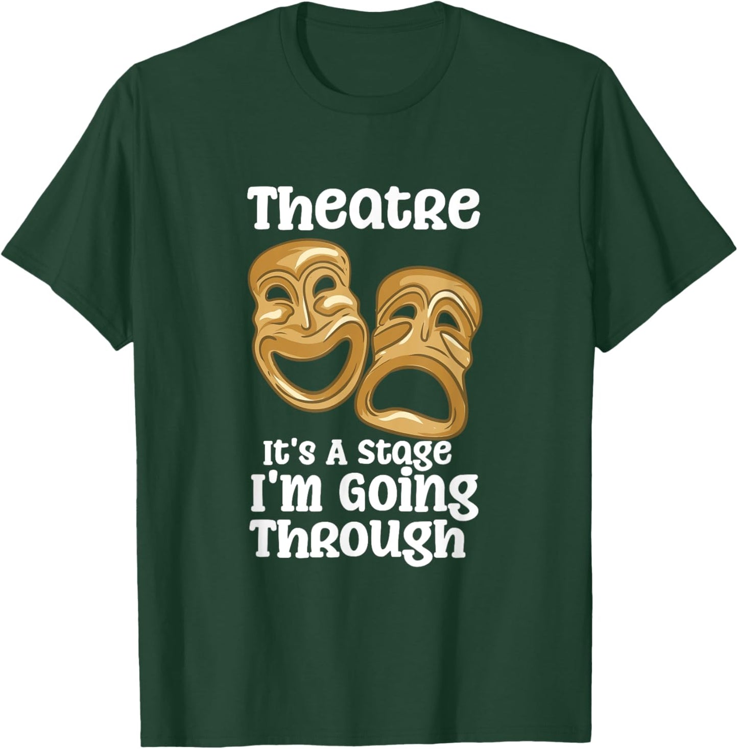 Theatre It's A Stage I'm Going Through Funny Quote Pro Actor T-Shirt - T-Shirt | Forest