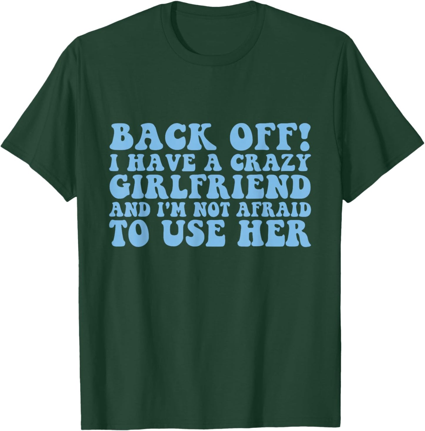 Back Off! I have a crazy girlfriend funny boyfriend T-Shirt - T-Shirt | Forest