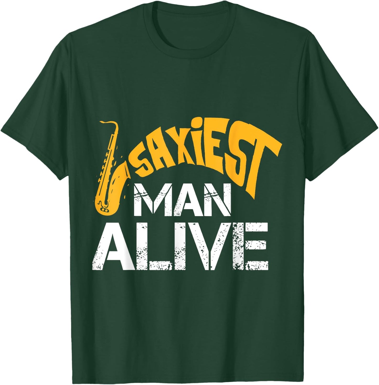 Saxiest Man Alive Saxophone Band Geek Instrument Player T-Shirt - T-Shirt | Forest