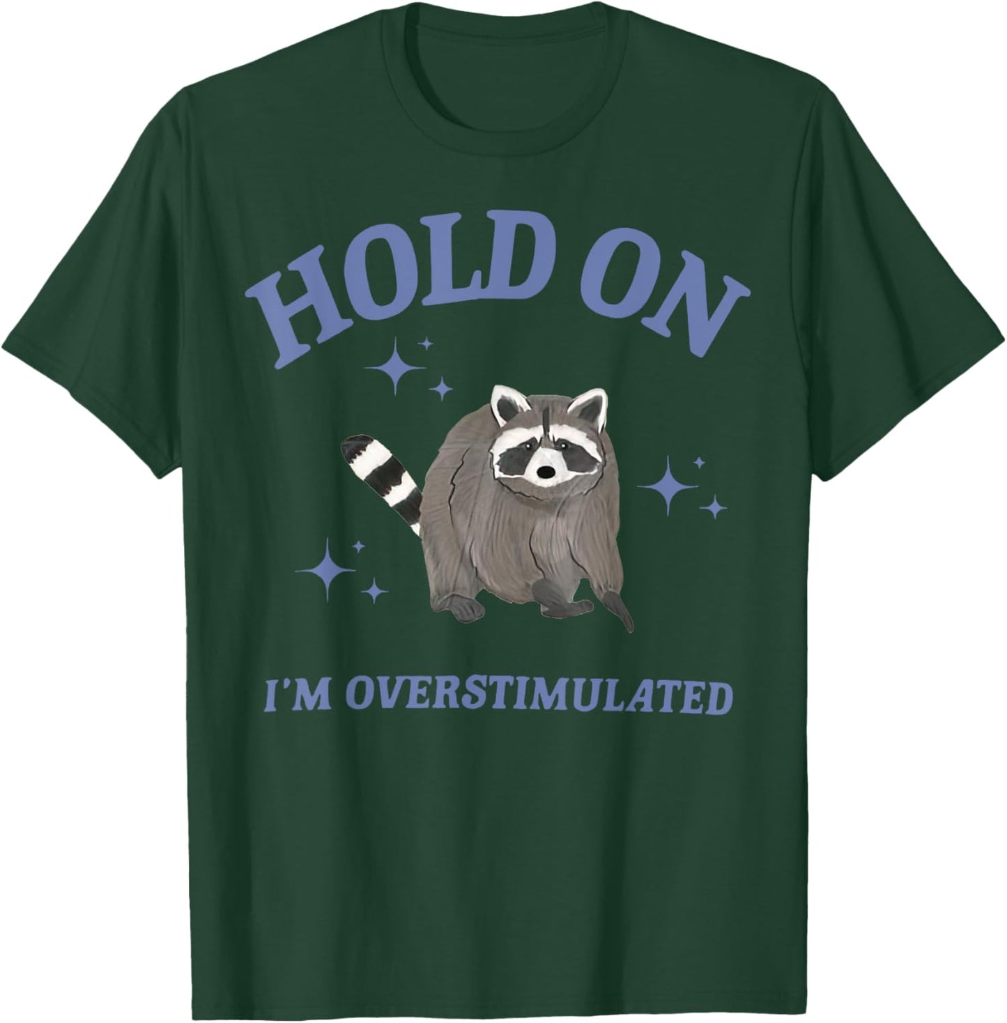 Funny Raccoon Hold On I'm Overstimulated T-Shirt - T-Shirt | Forest