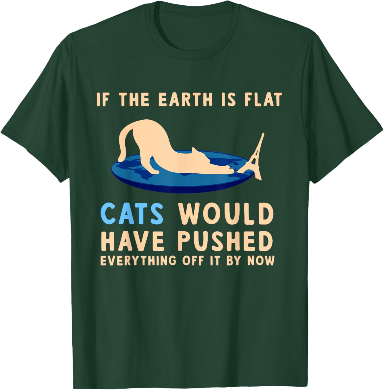 If The Earth Was Flat Cats Would Have Pushed Everything Off T-Shirt - T-Shirt | Forest