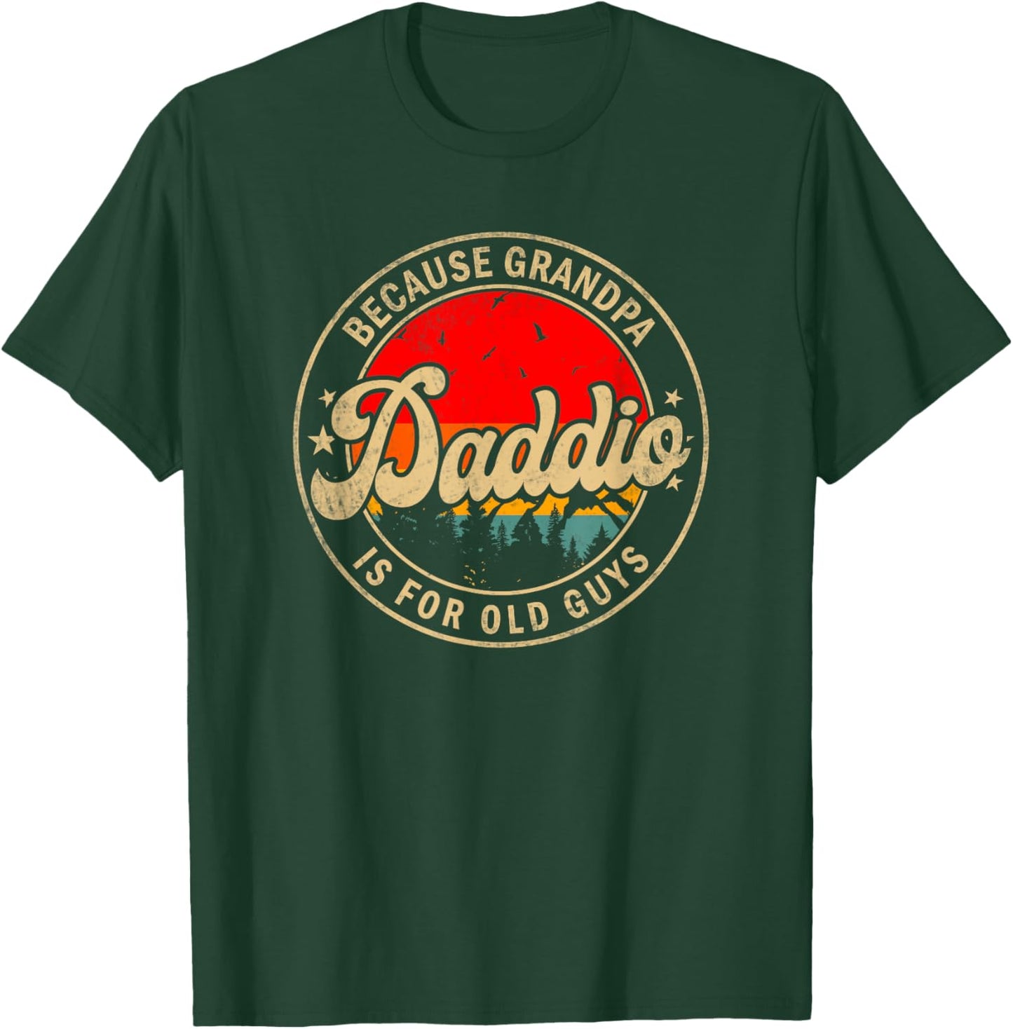 Daddio Because Grandpa Is For Old Guys for Papa Grandpa T-Shirt - T-Shirt | Forest