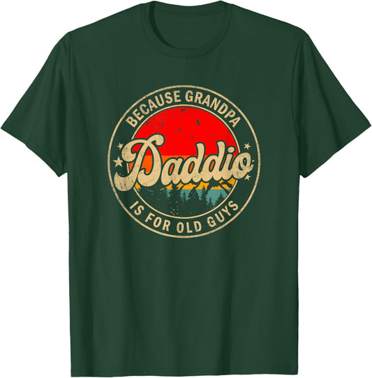 Daddio Because Grandpa Is For Old Guys for Papa Grandpa T-Shirt - T-Shirt | Forest