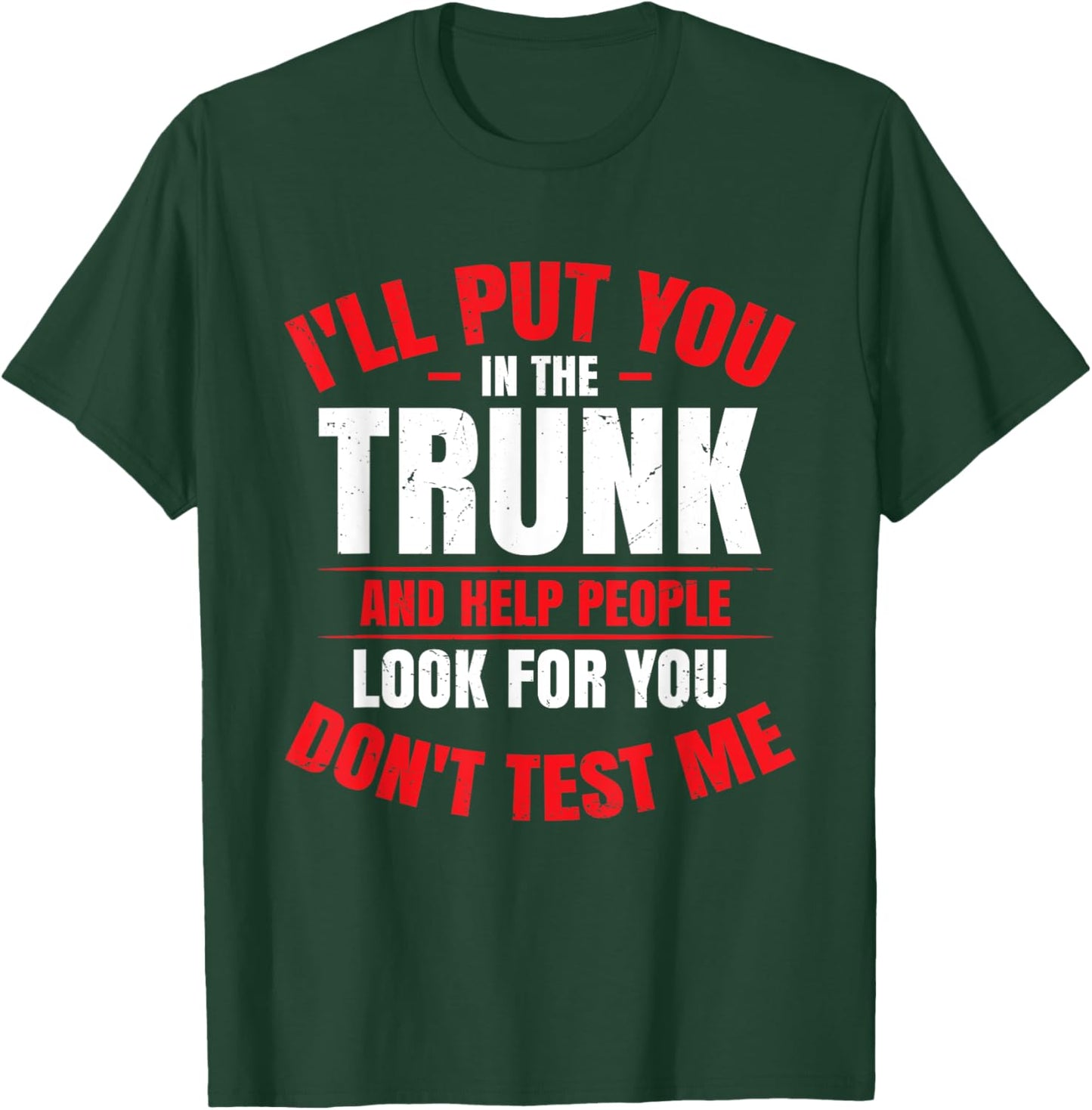 I Will Put You In A Trunk T-Shirt - T-Shirt | Forest