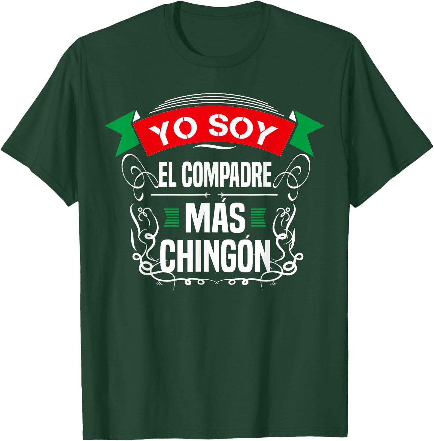 Men Yo Soy El Compadre Mas Chingon Latin Mexican T-Shirt - T-Shirt | Forest