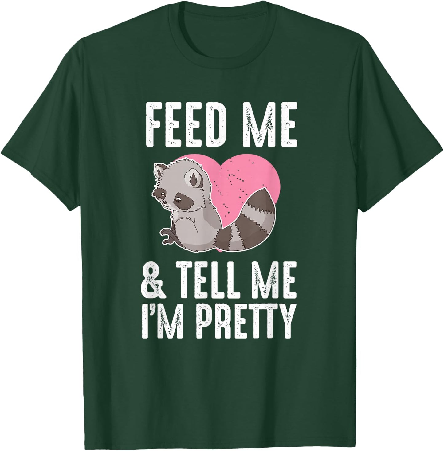 Feed Me I'm Pretty Trash Animal Cute Raccoon Heart Women T-Shirt - T-Shirt | Forest