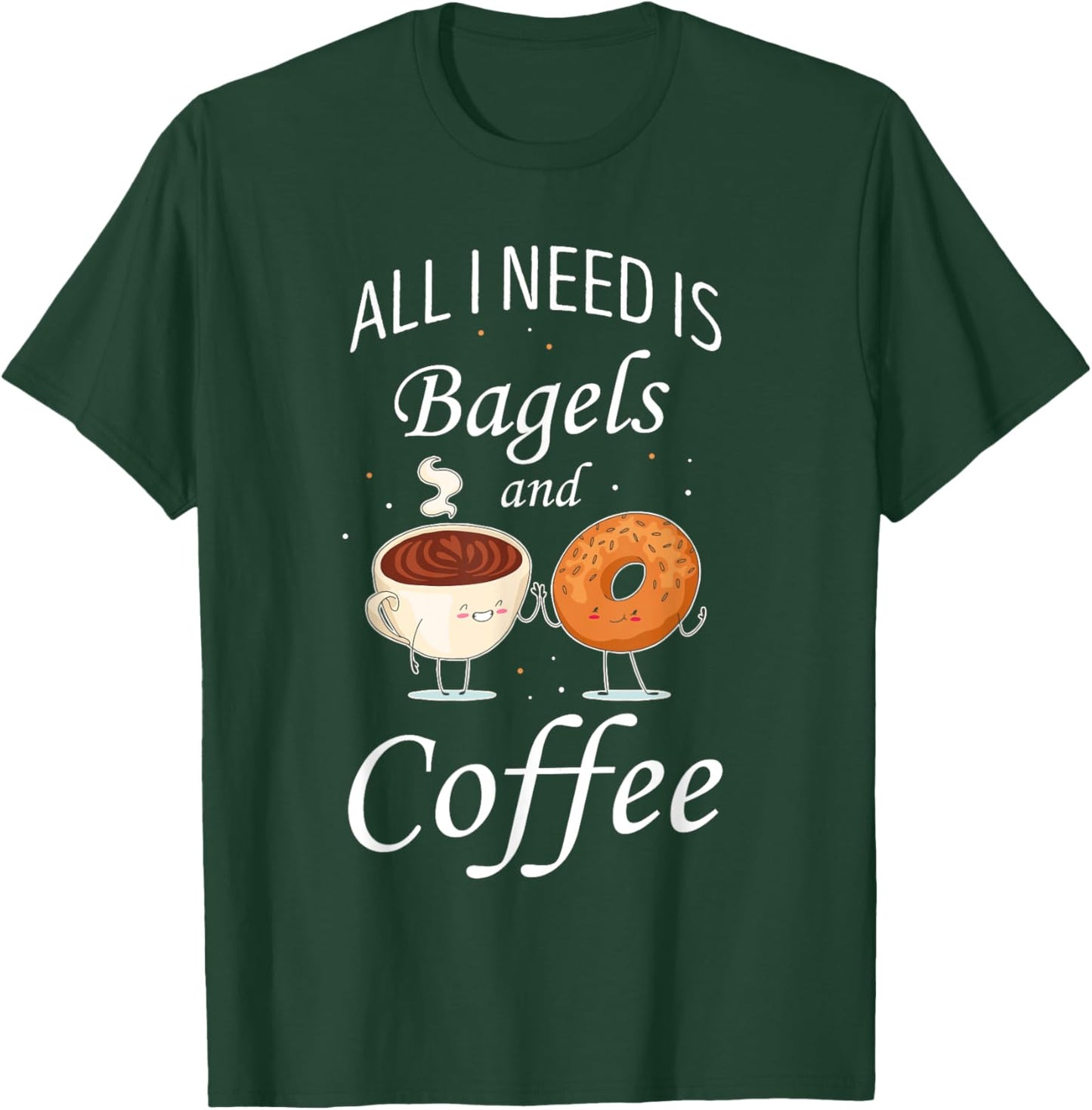 Bagel All I Need Is Bagels And Coffee Baking Bagel Lover T-Shirt - T-Shirt | Forest