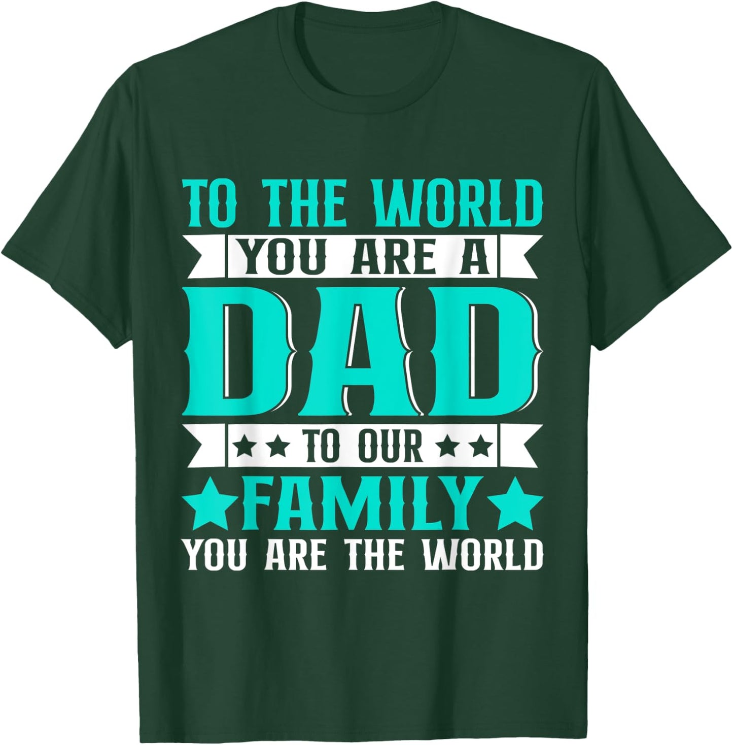 Dad Gift,to The World You are A Dad But to Our Family T-Shirt - T-Shirt | Forest