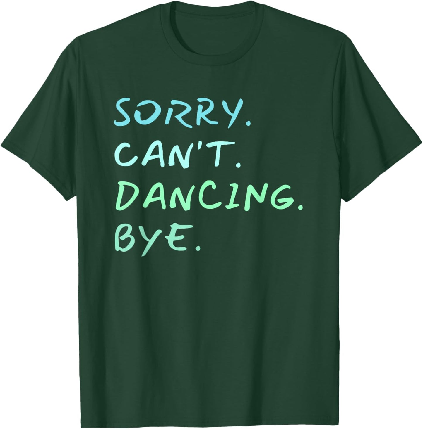 Sorry Can't Dancing Bye - Ballet Foxtrot Dancers Funny T-Shirt - T-Shirt | Forest