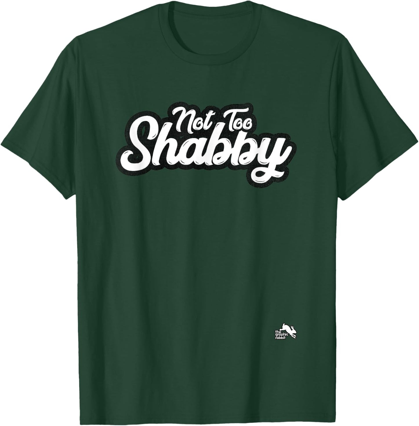 Not too Shabby T-Shirt - T-Shirt | Forest