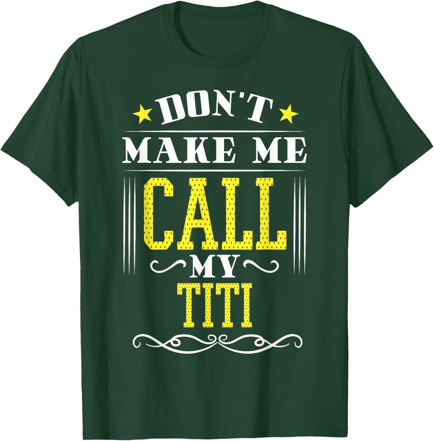 Don't Make Me Call My Titi T-Shirt - T-Shirt | Forest