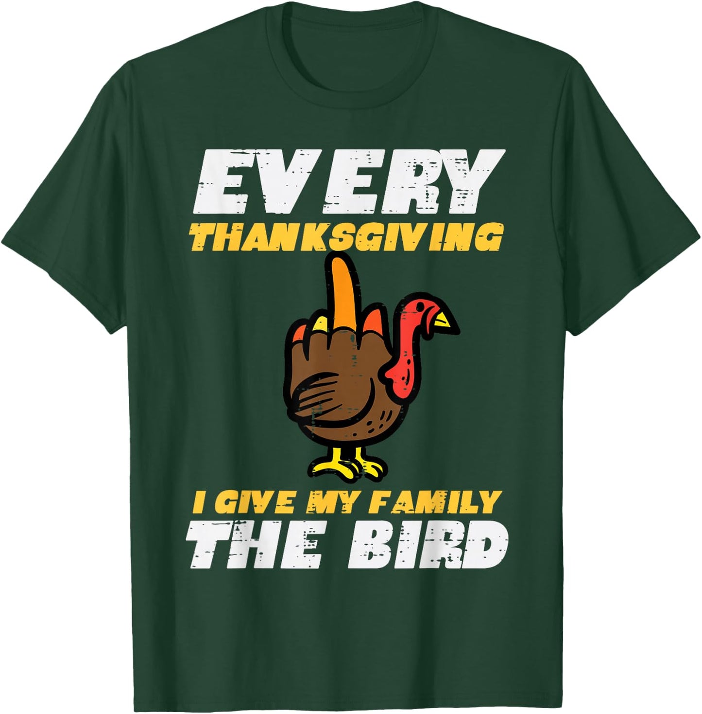 Every Thanksgiving I Give My Family Bird Funny Turkey T-Shirt - T-Shirt | Forest